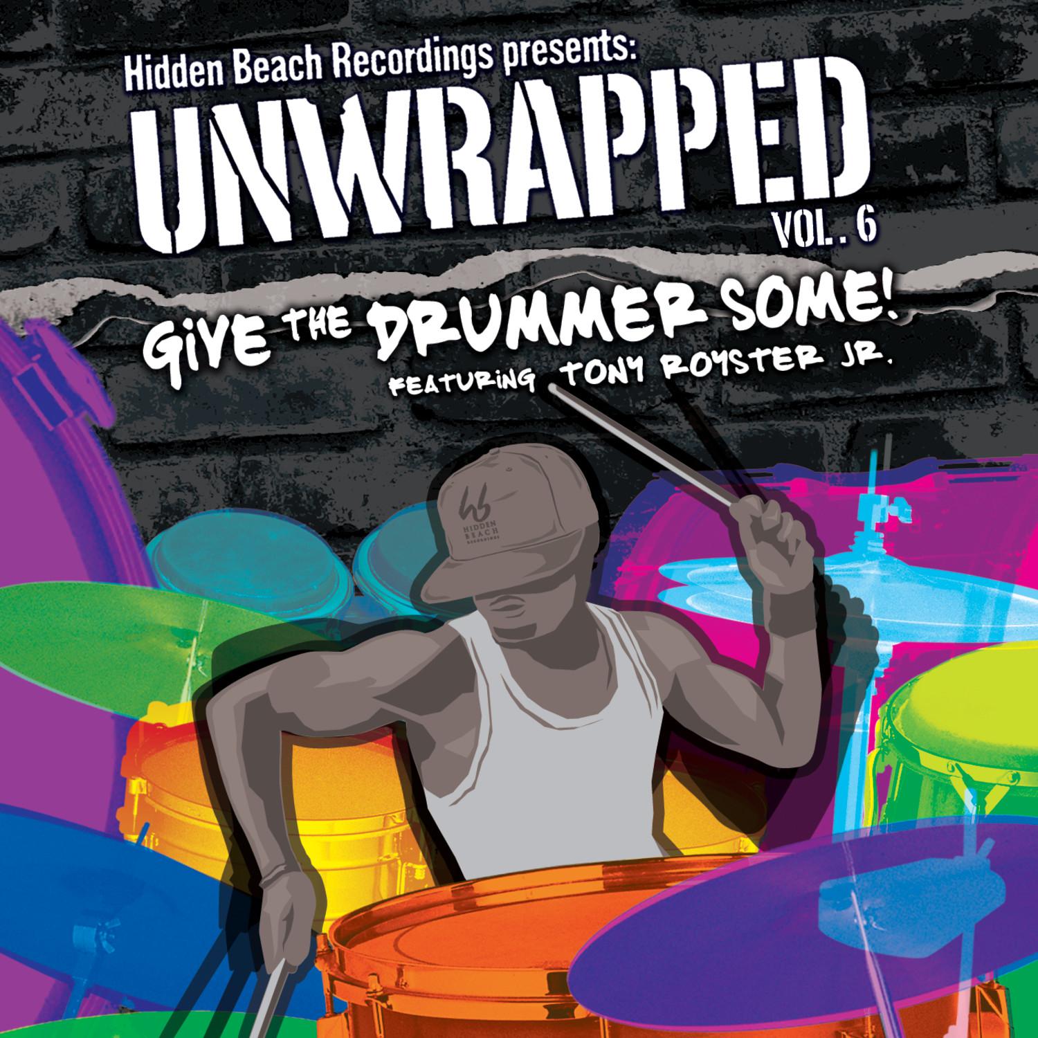 Hidden Beach Recordings Presents Unwrapped Vol. 6: Give The Drummer Some! Featuring Tony Royster Jr.