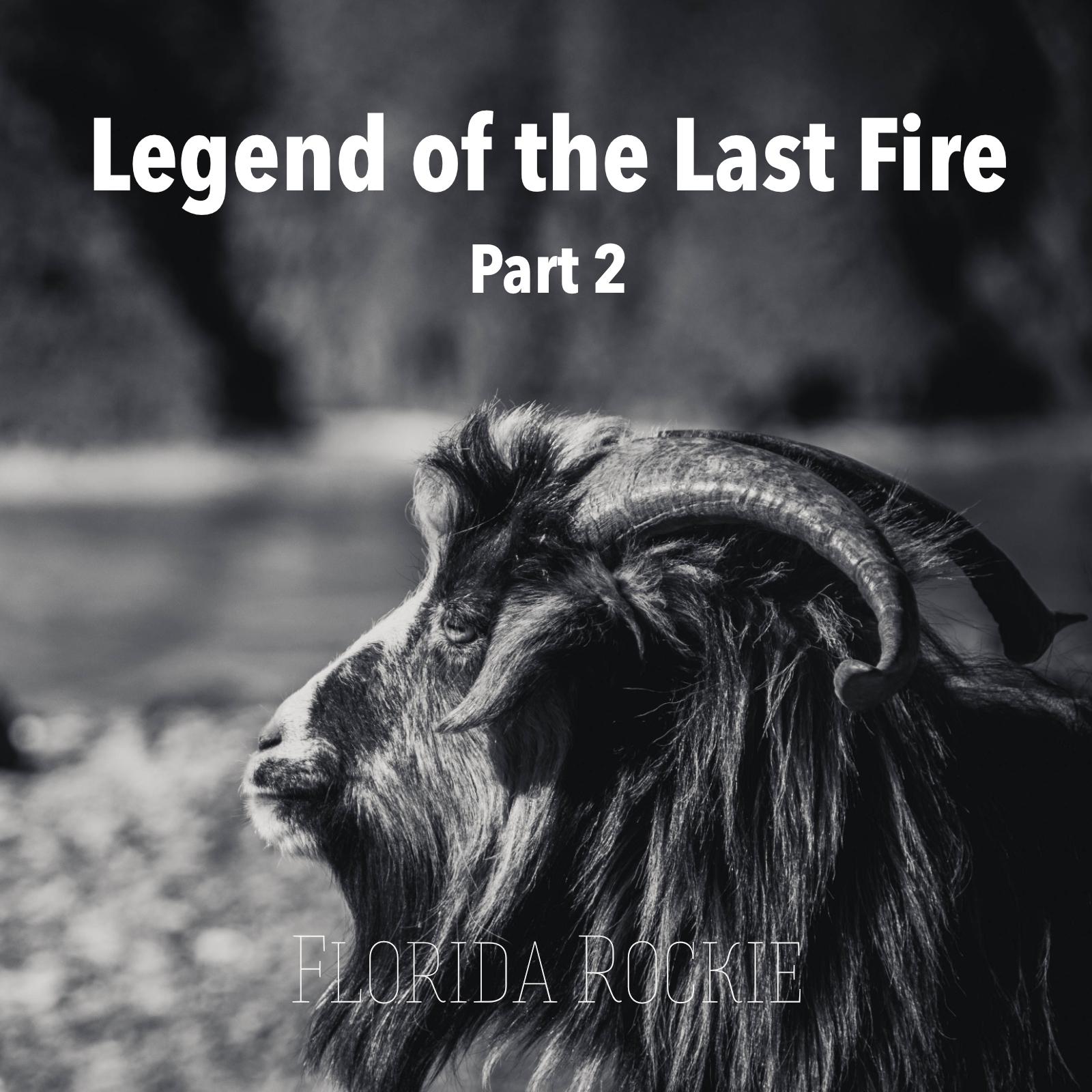Legend of the Last Fire, Pt. 2