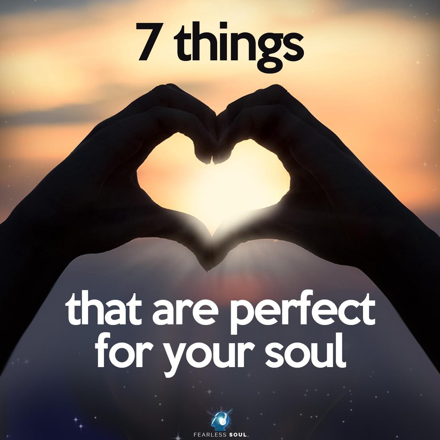 7 Things That Are Perfect for Your Soul