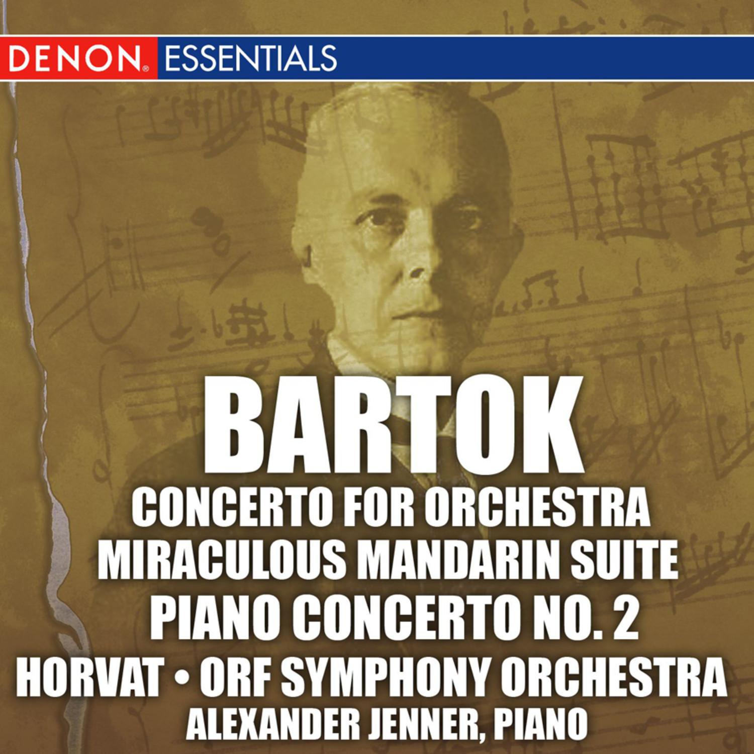 Bartok: Concerto for Orchestra, Miraculous Mandarin Suite, & 2nd Piano Concerto
