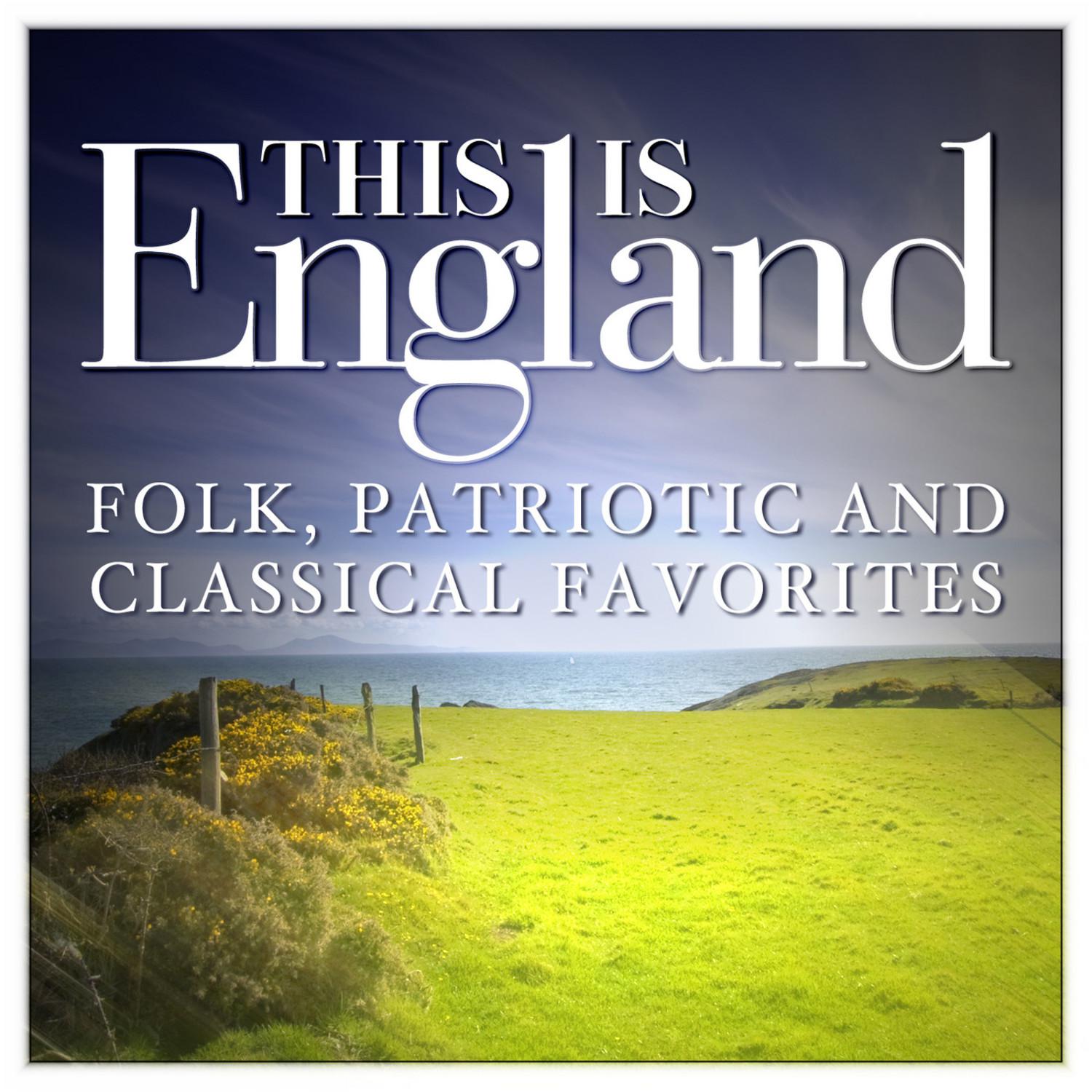 This is England - Folk, Patriotic and Classical Favorites