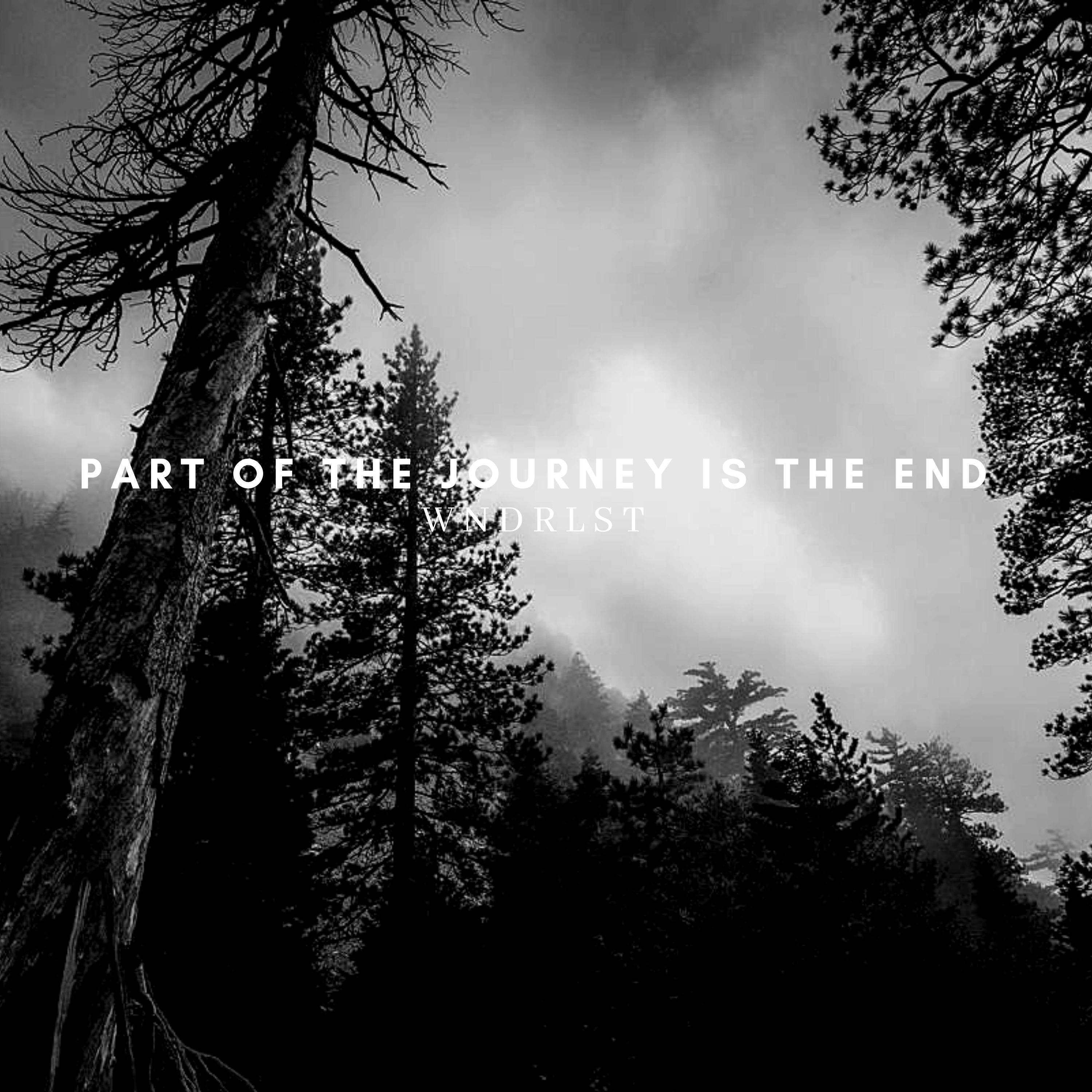 Part Of The Journey Is The End