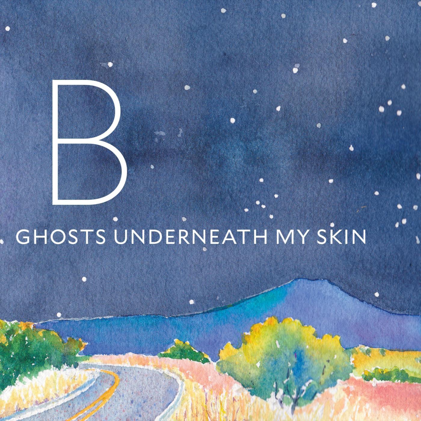 Ghosts Underneath My Skin