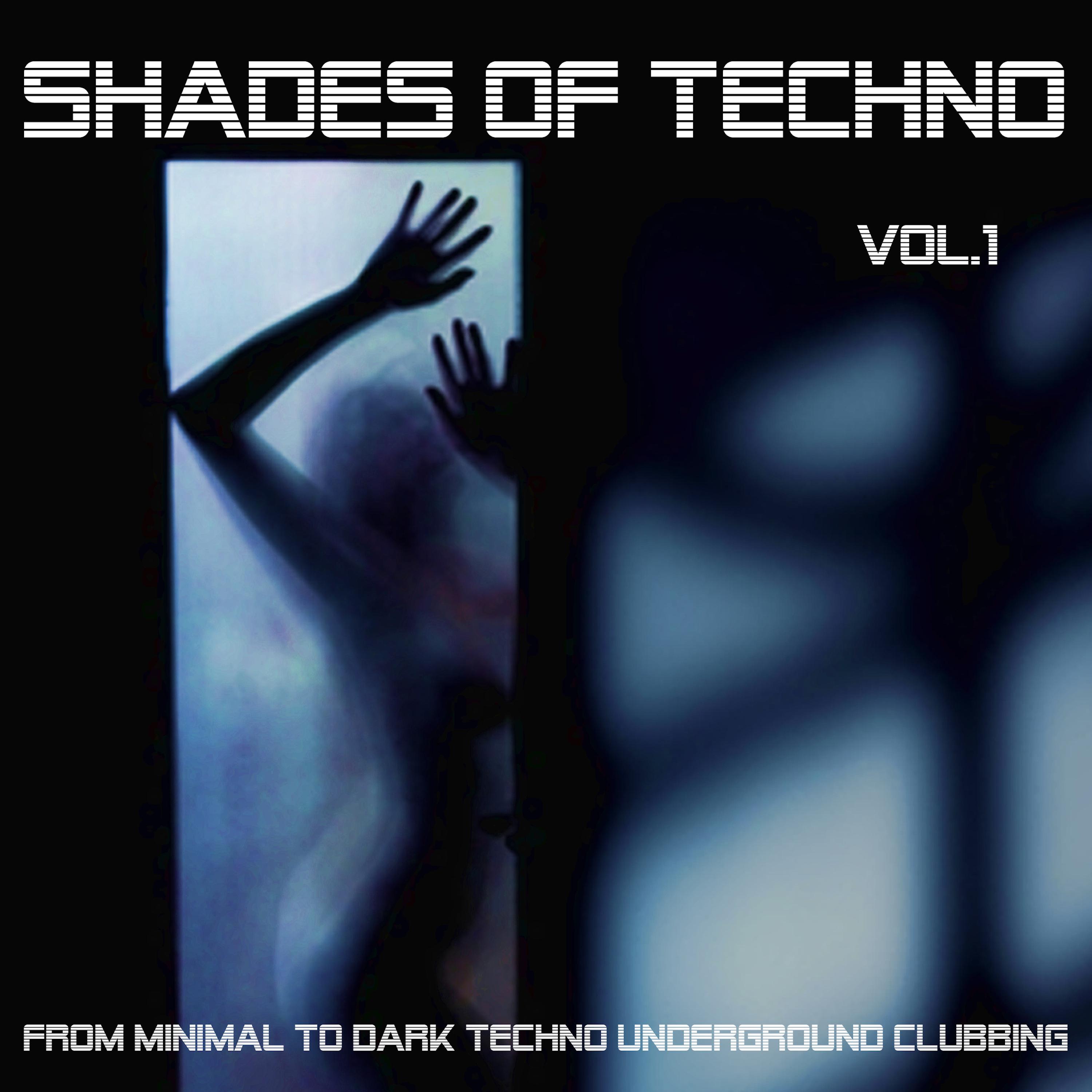 Shades of Techno , Vol. 1 - From Minimal to Dark Techno Underground Clubbing
