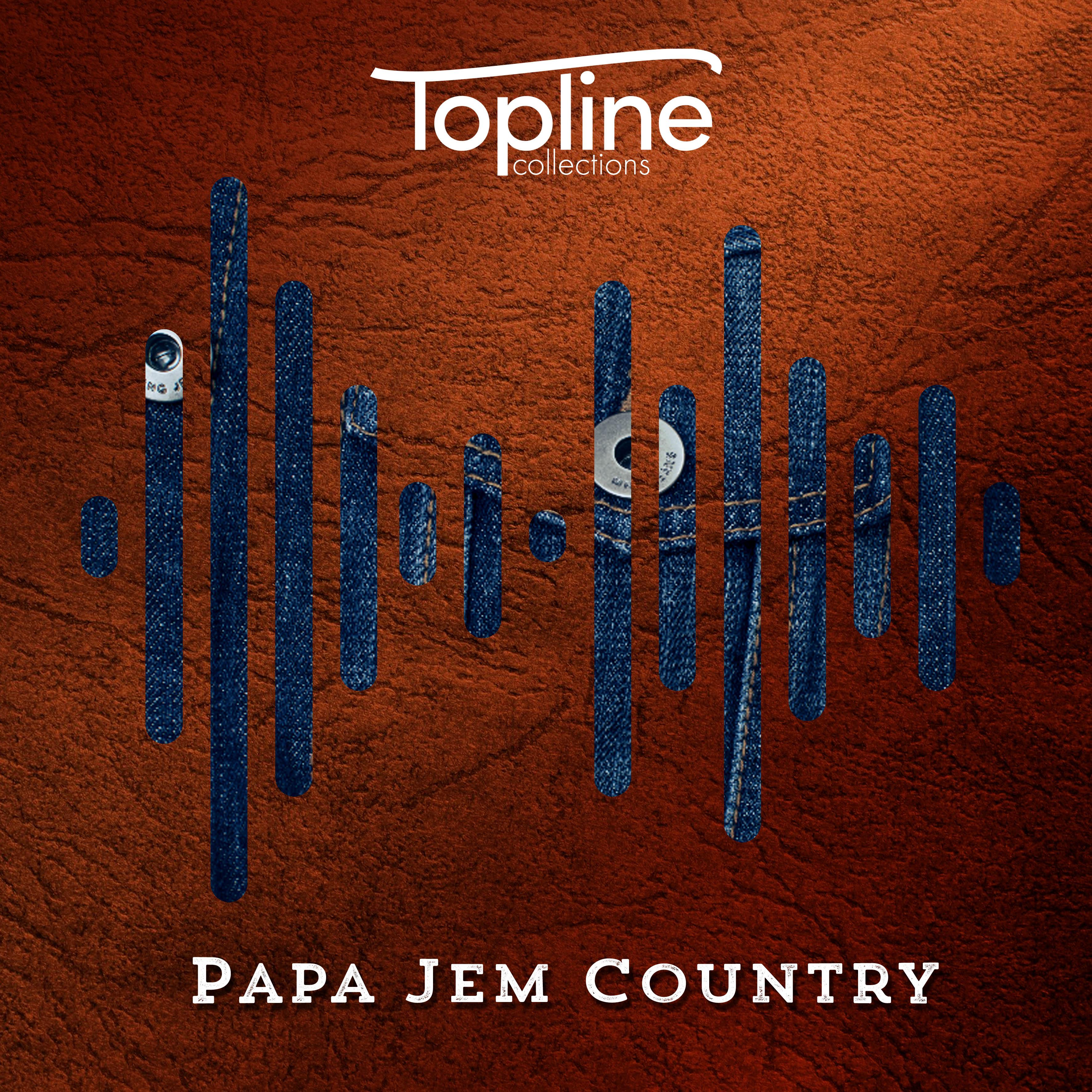 Topline Collections: Papa Jem Country