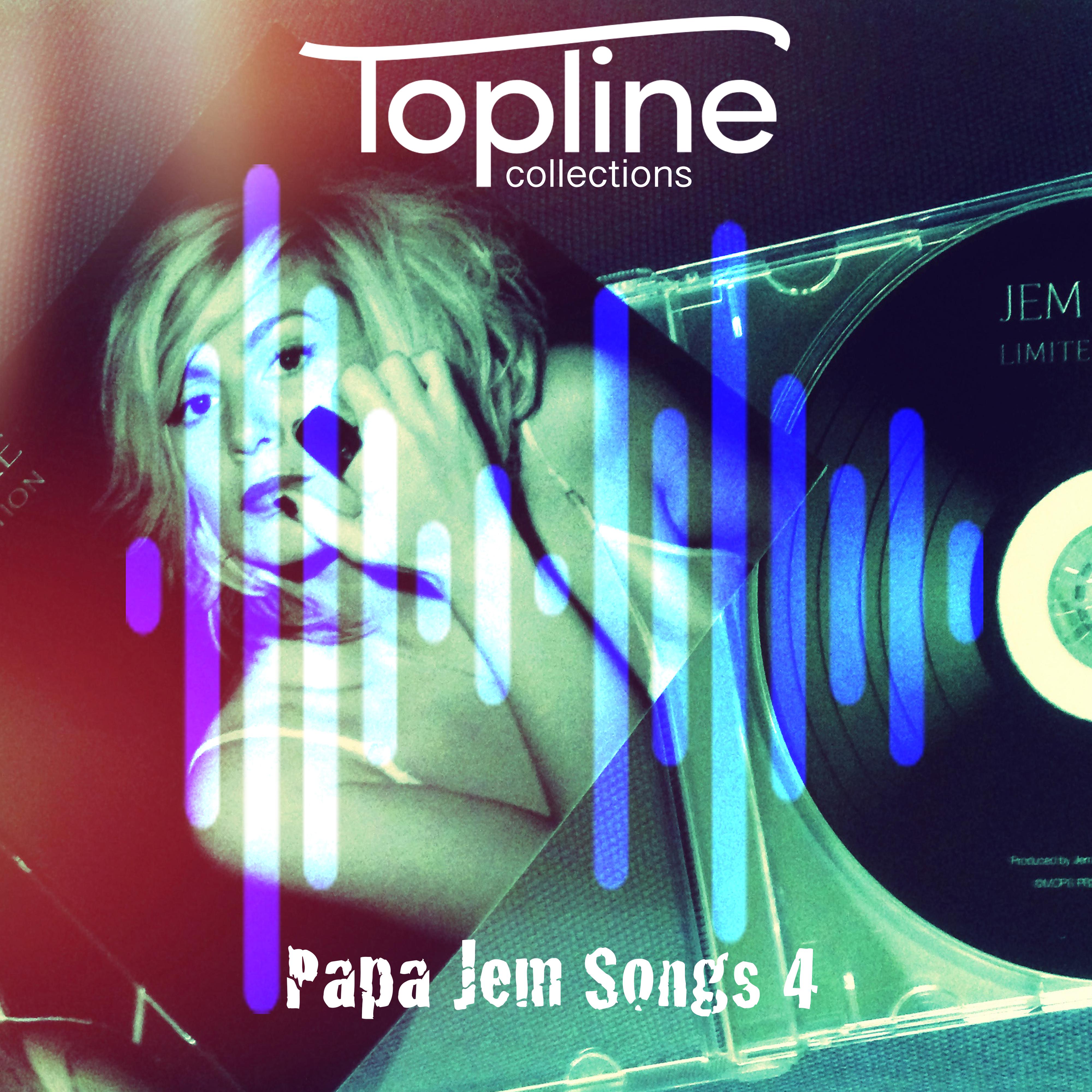 Topline Collections: Papa Jem Songs 4