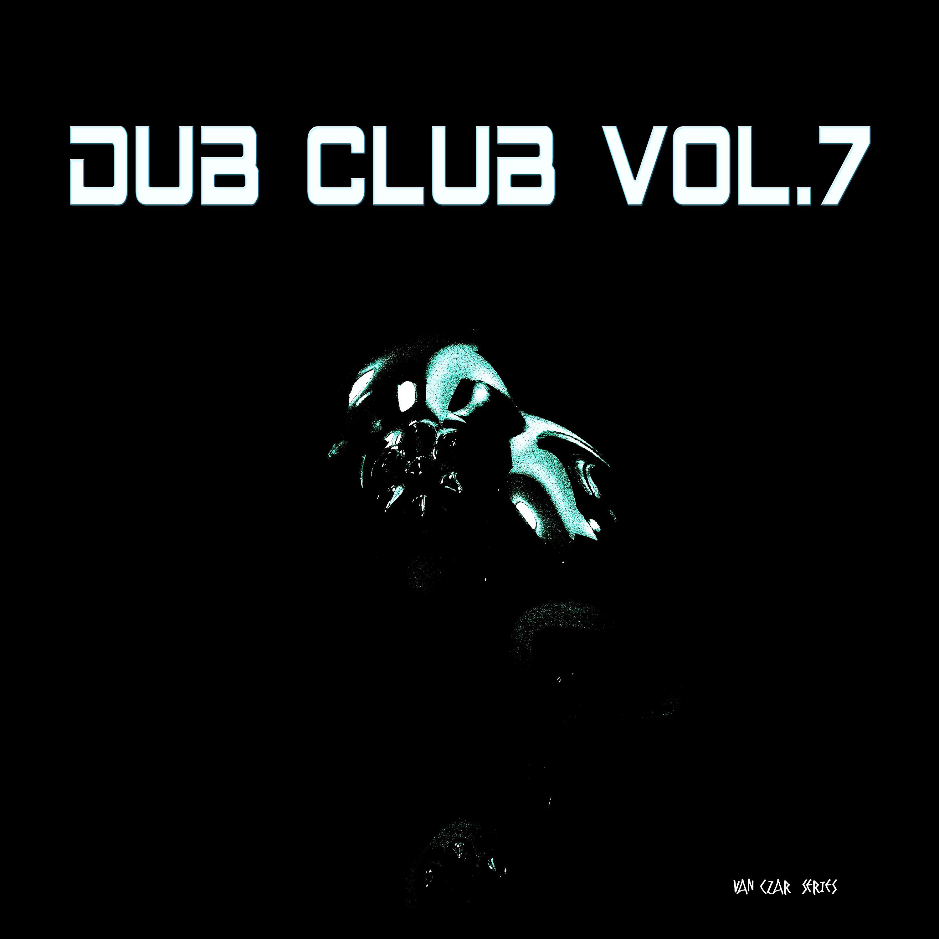 Dub Club, Vol. 7 (Compiled & Mixed by Van Czar)
