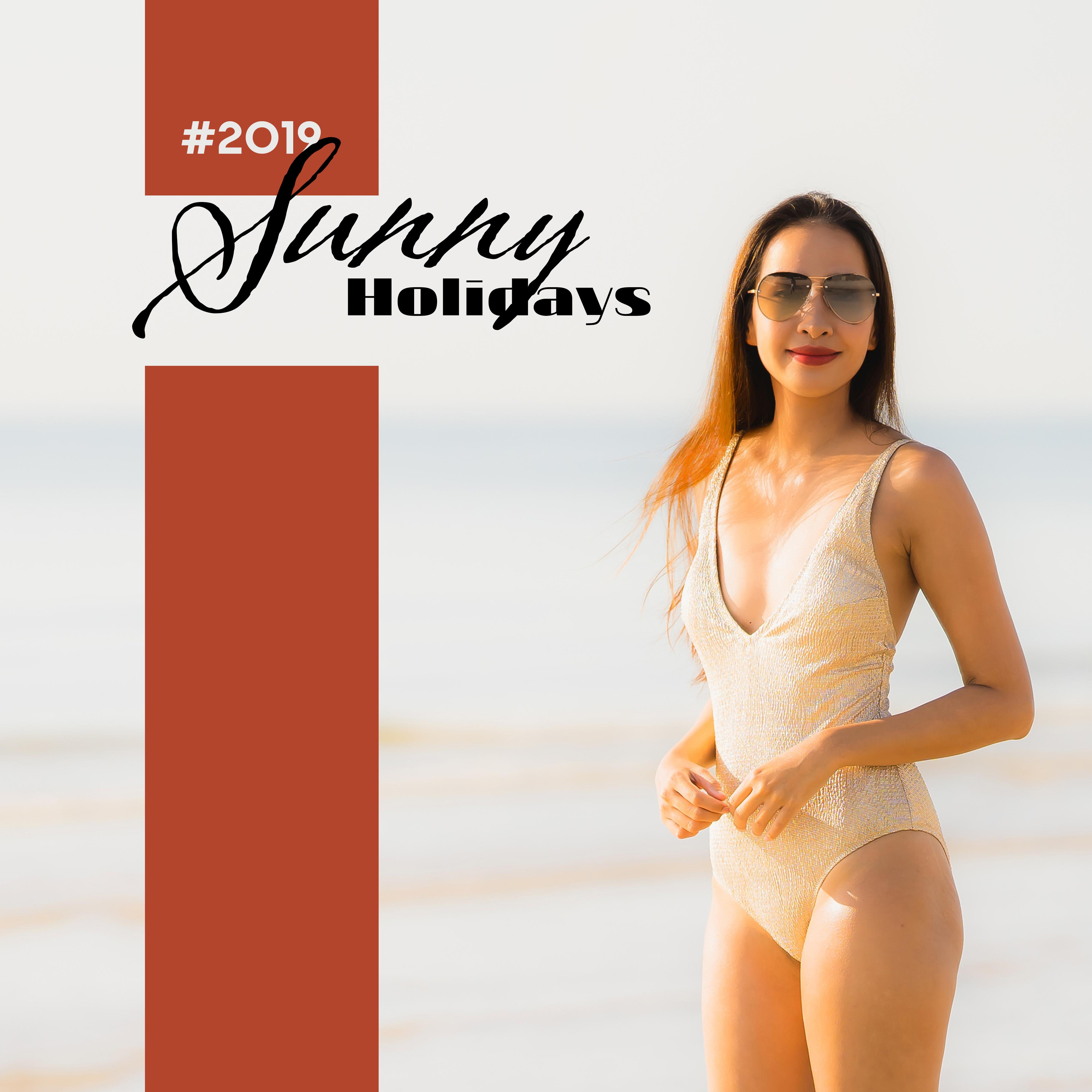 #2019 Sunny Holidays: Music for Well-Deserved Holidays, for Rest and Relaxation, to Chill Out and Tranquility, Chillout Sounds for the Beach, Music for a Cottage in the Mountains