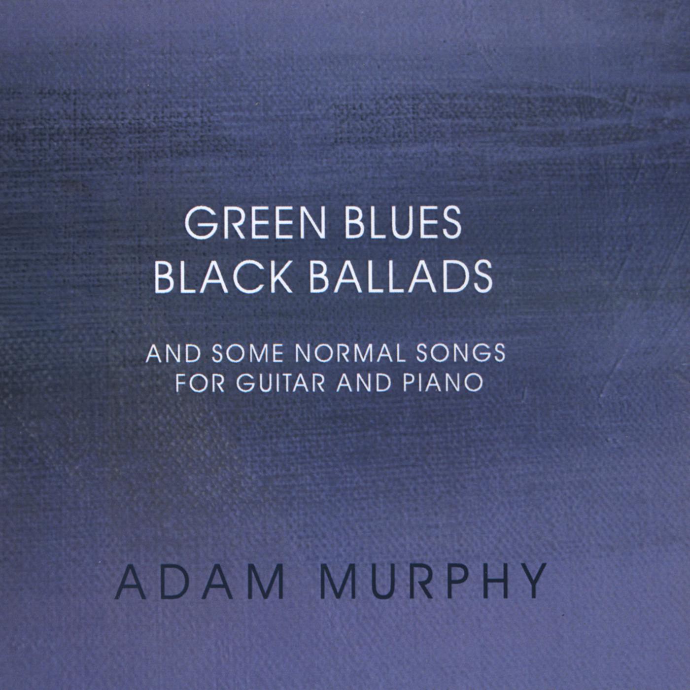 Green Blues Black Ballads and Some Normal Songs for Guitar and Piano
