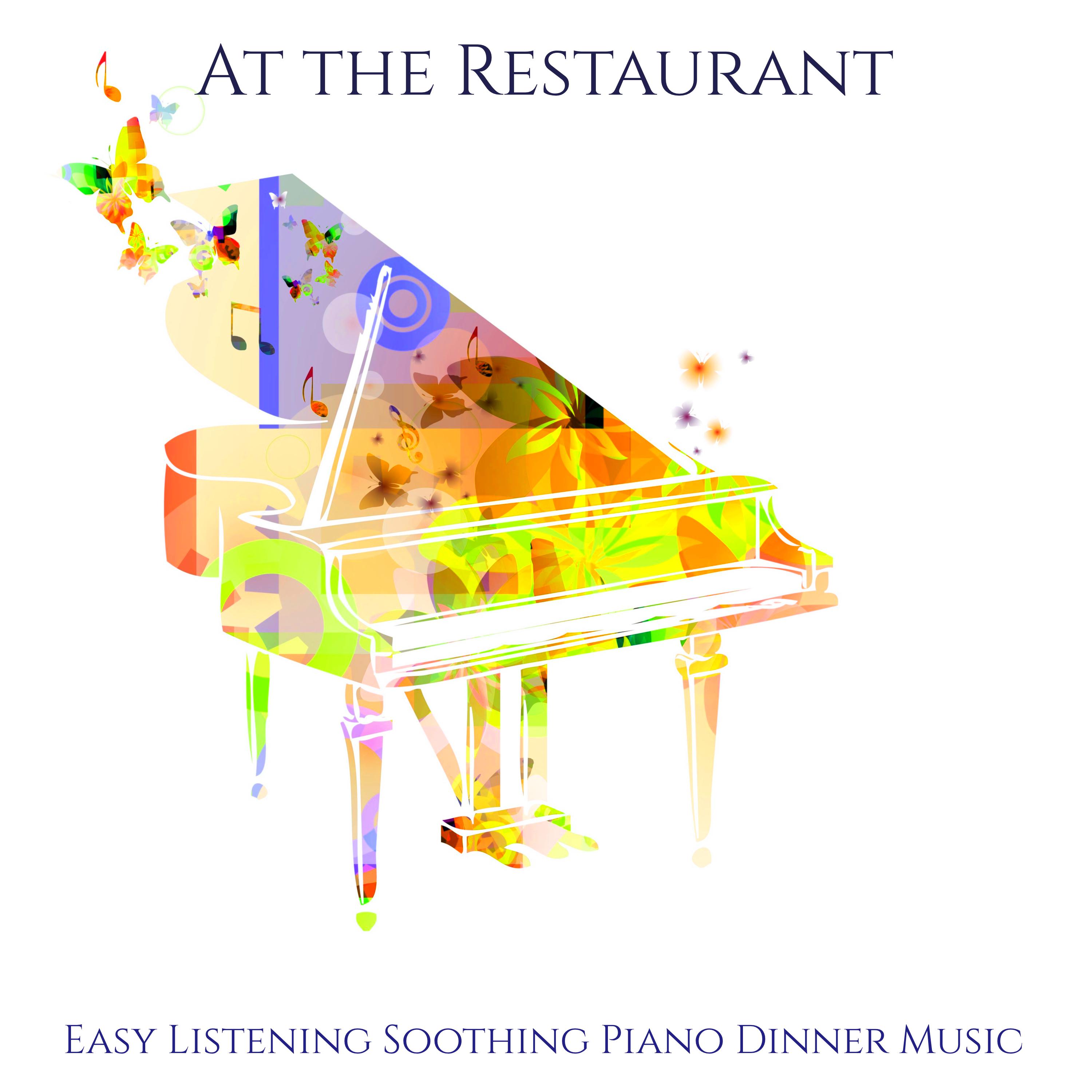 At the Restaurant  Easy Listening Soothing Piano Dinner Music