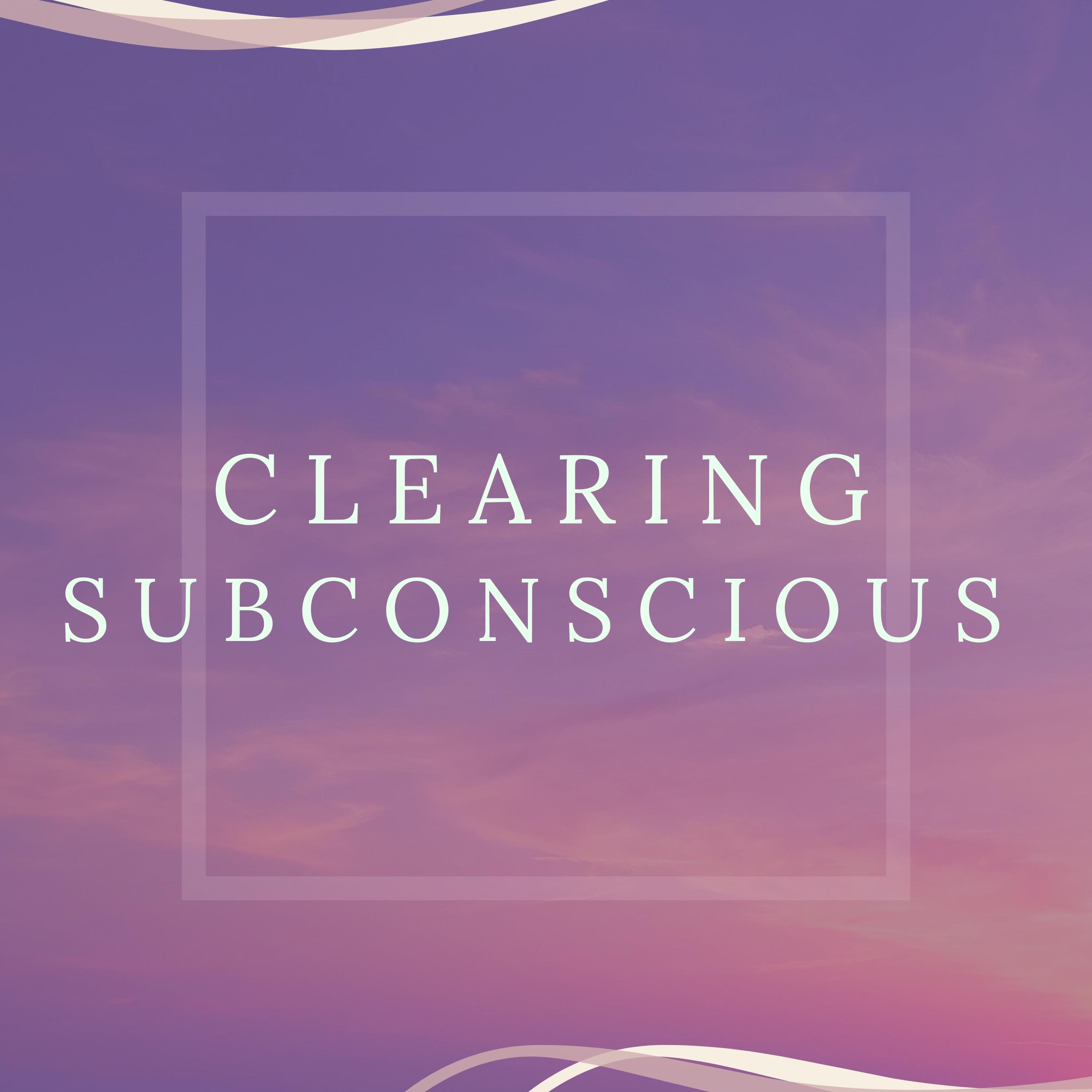 Clearing Subconscious - 25 Tracks to Remove Subconscious Negative Blocks