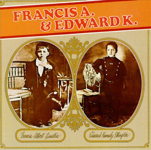 Francis A. Sinatra & Edward K. Ellington