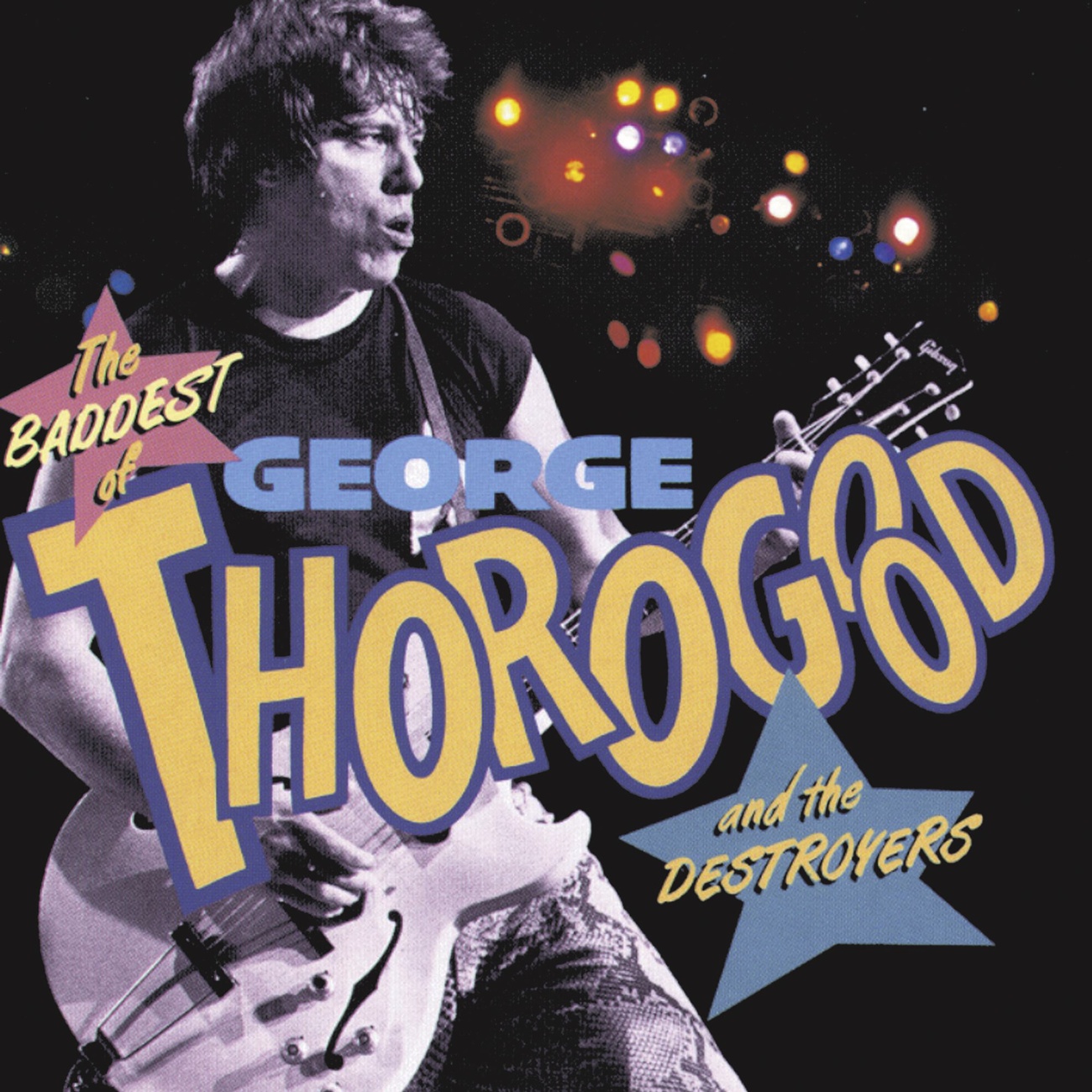 The Baddest Of George Thorogood And The Destroyers