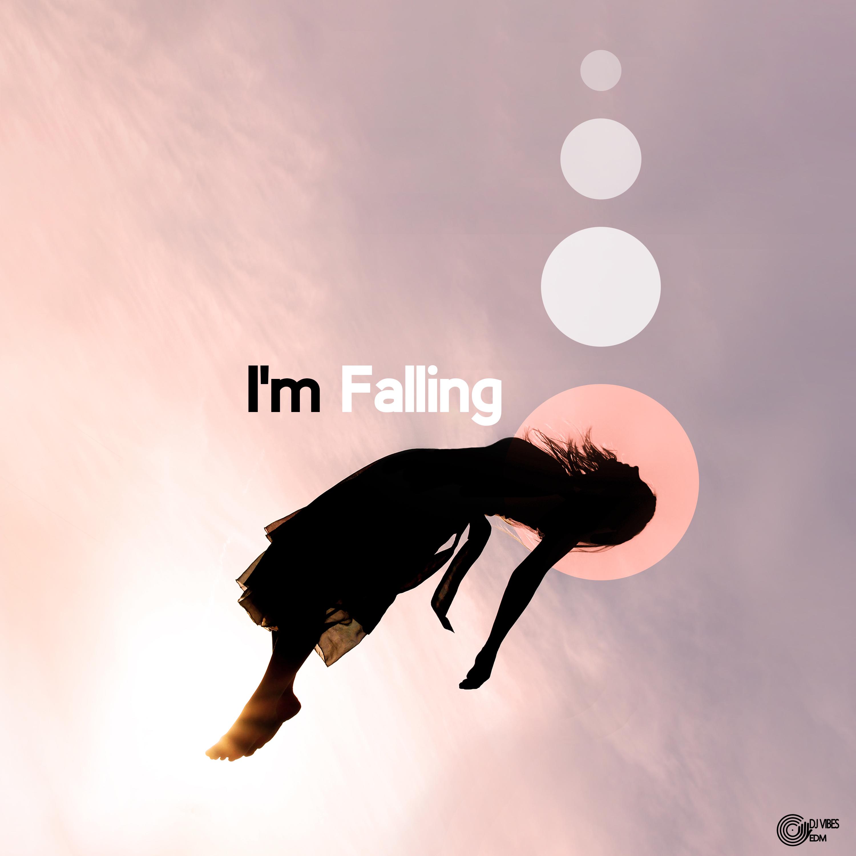 I m falling to be. I'M Falling.
