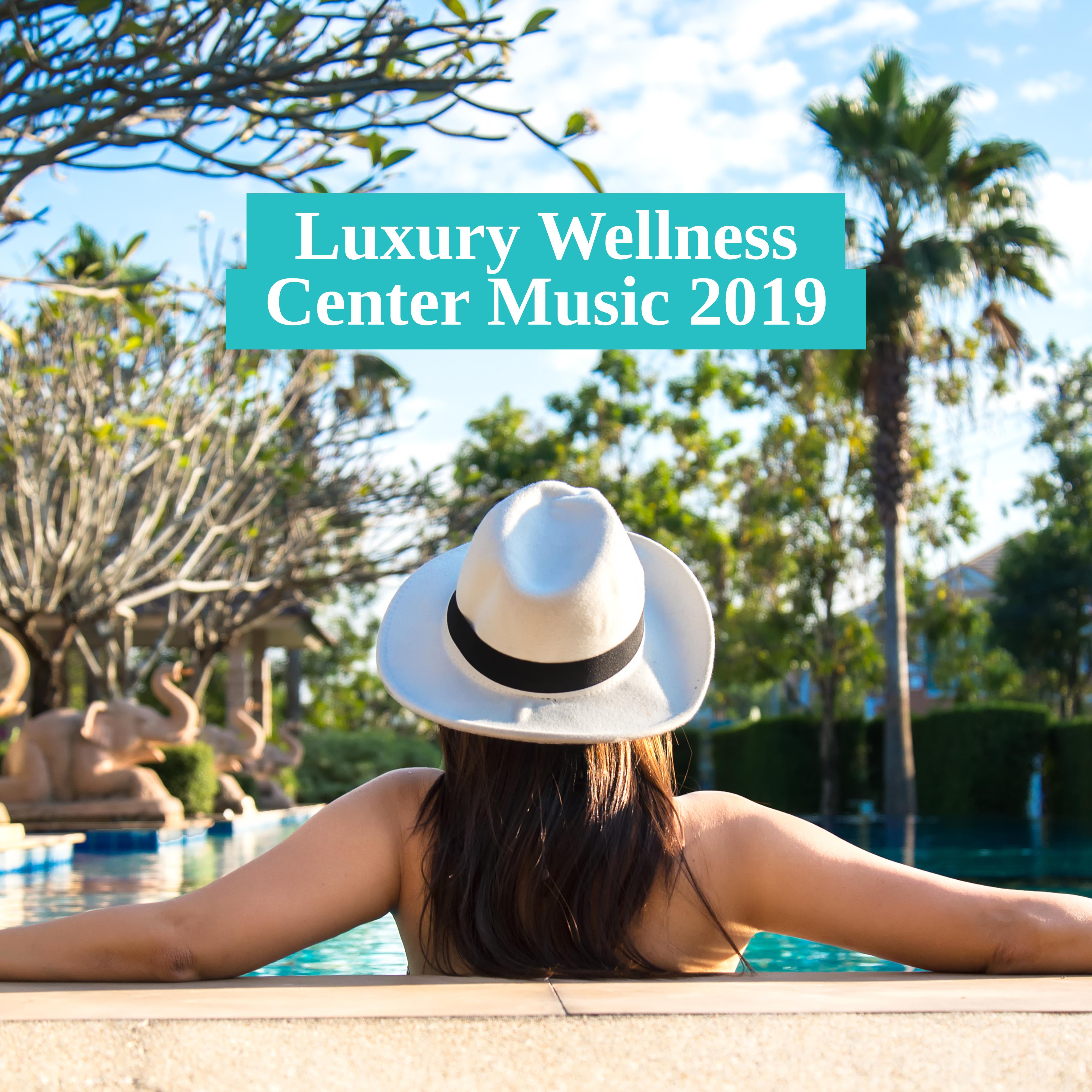 Luxury Wellness Center Music 2019: Best New Age Sounds for Spa, Massage Therapy, Sauna, Hot Baths