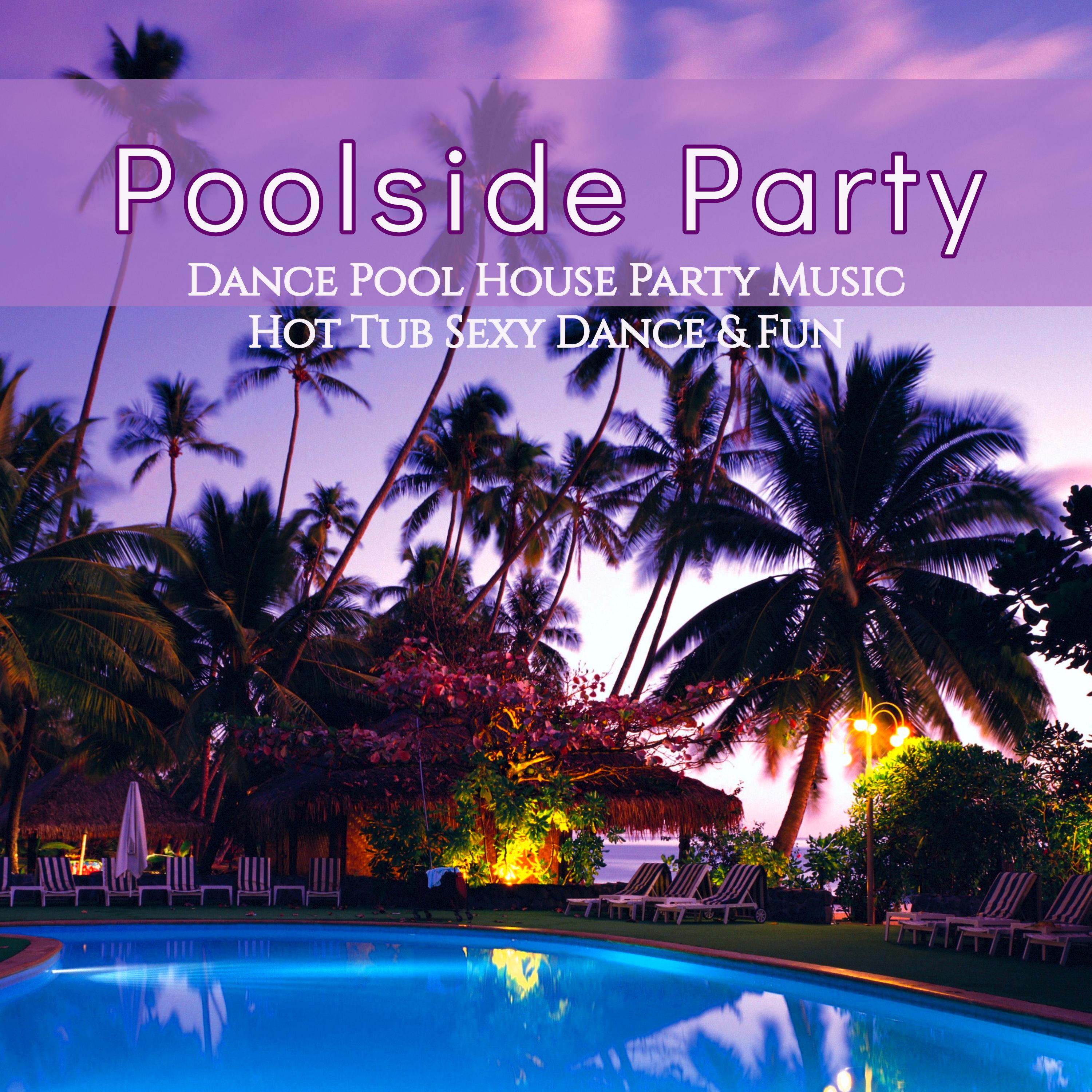 Poolside Party  Dance Pool House Party Music, Hot Tub  Dance  Fun