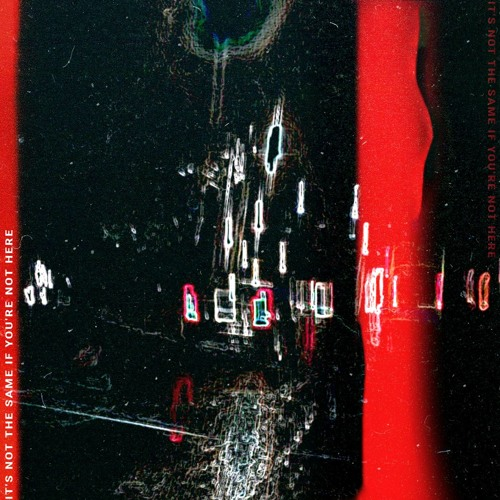 It's not the same if you're not here