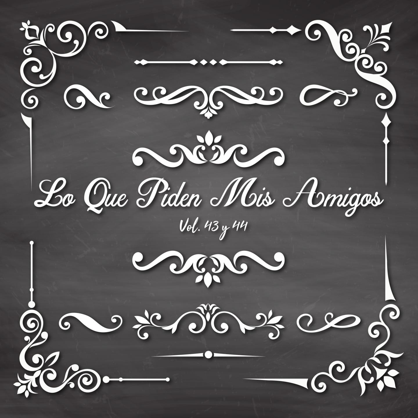 Lo Que Piden Mis Amigos Vol. 43, Vol. 44 (Arrabal)