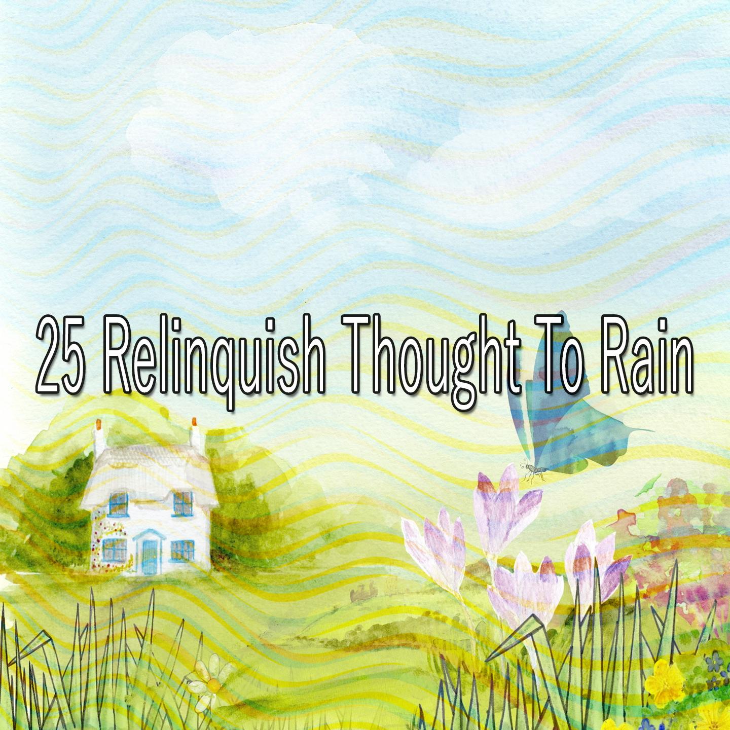 25 Relinquish Thought to Rain