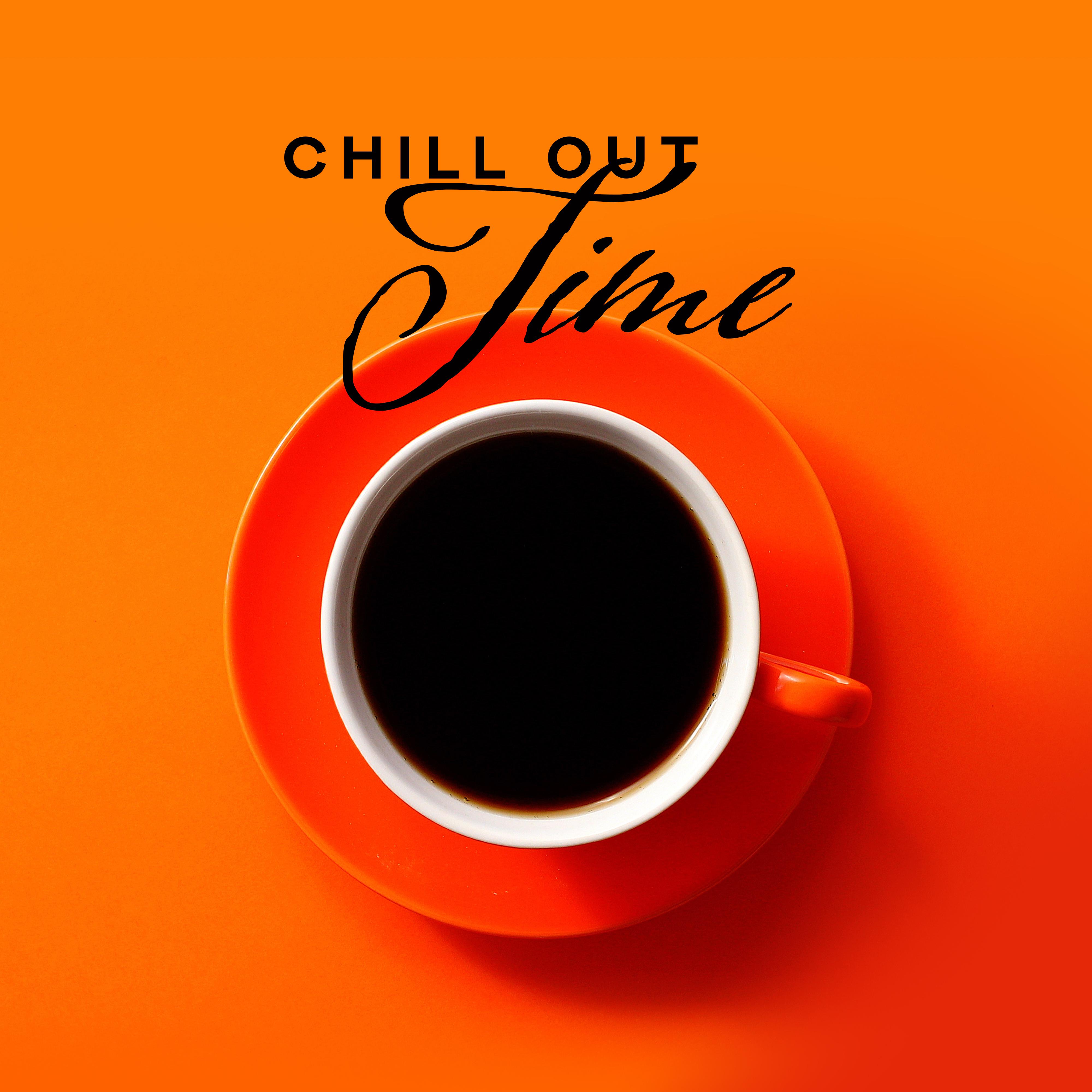 Chill Out Time: Musical Set for a Blissful Moments of Relaxation, Unwind and Rest