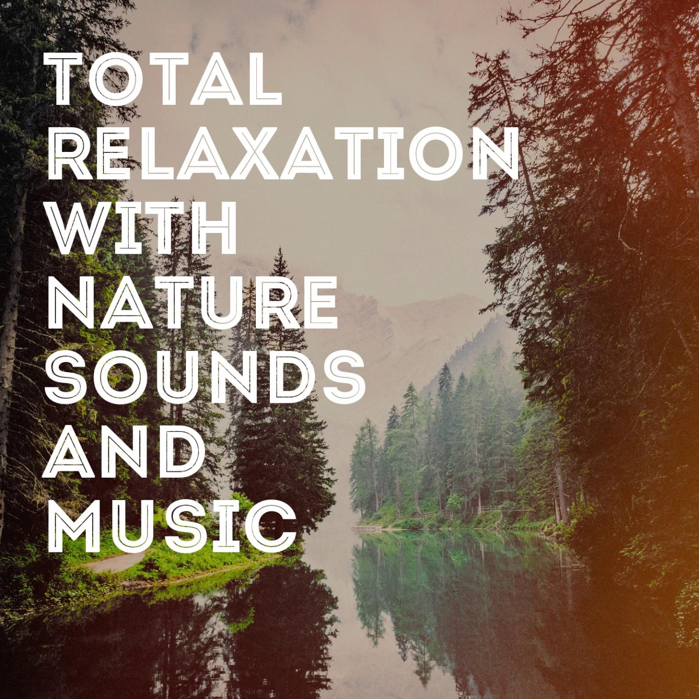 Total Relaxation with Nature Sounds and Music