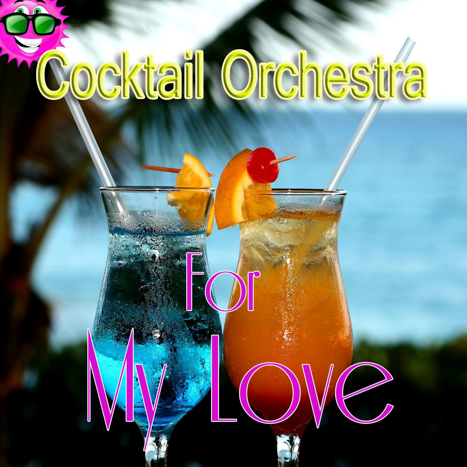 Cocktail Orchestra for My Love