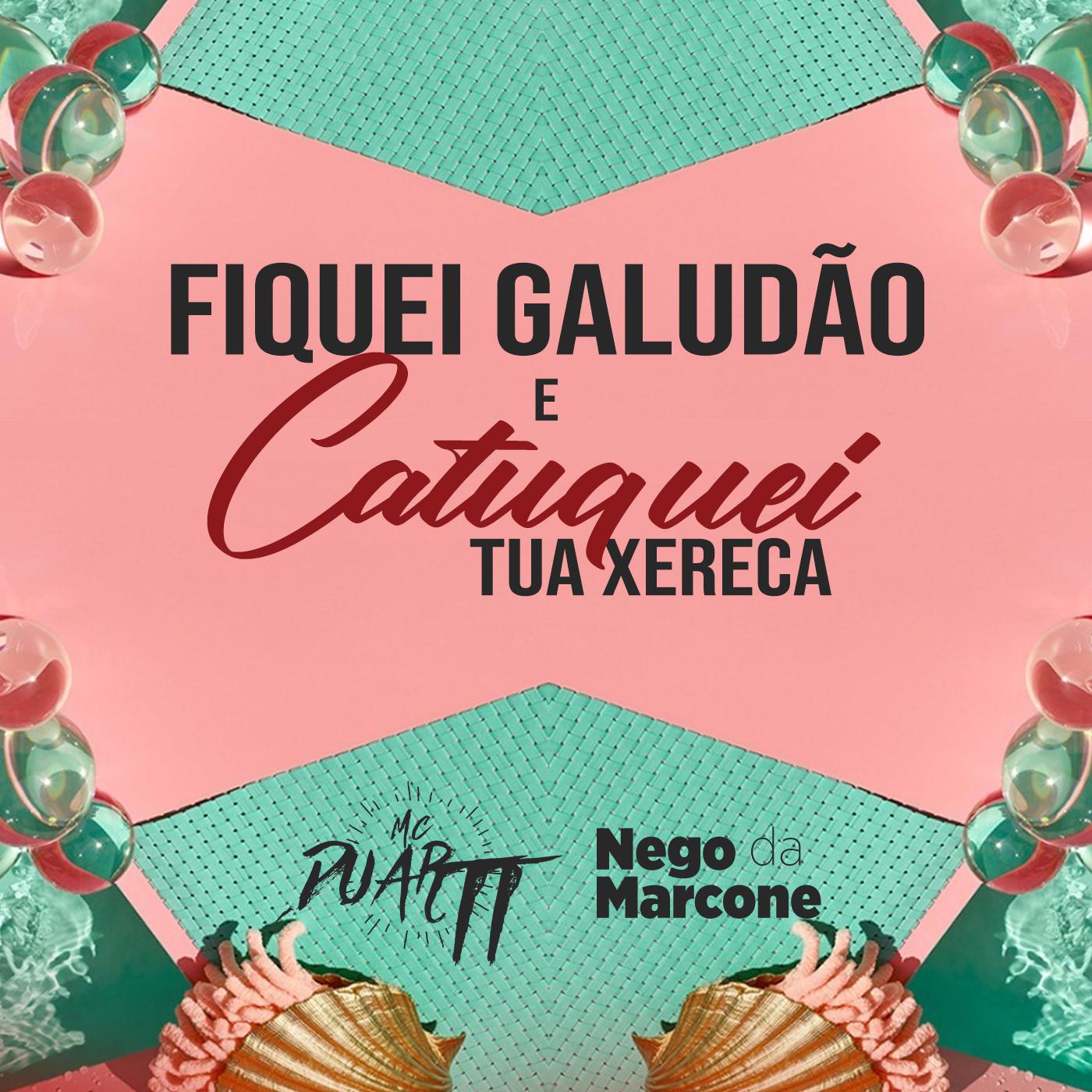 Fiquei Galud o e Catuquei Tua Xereca