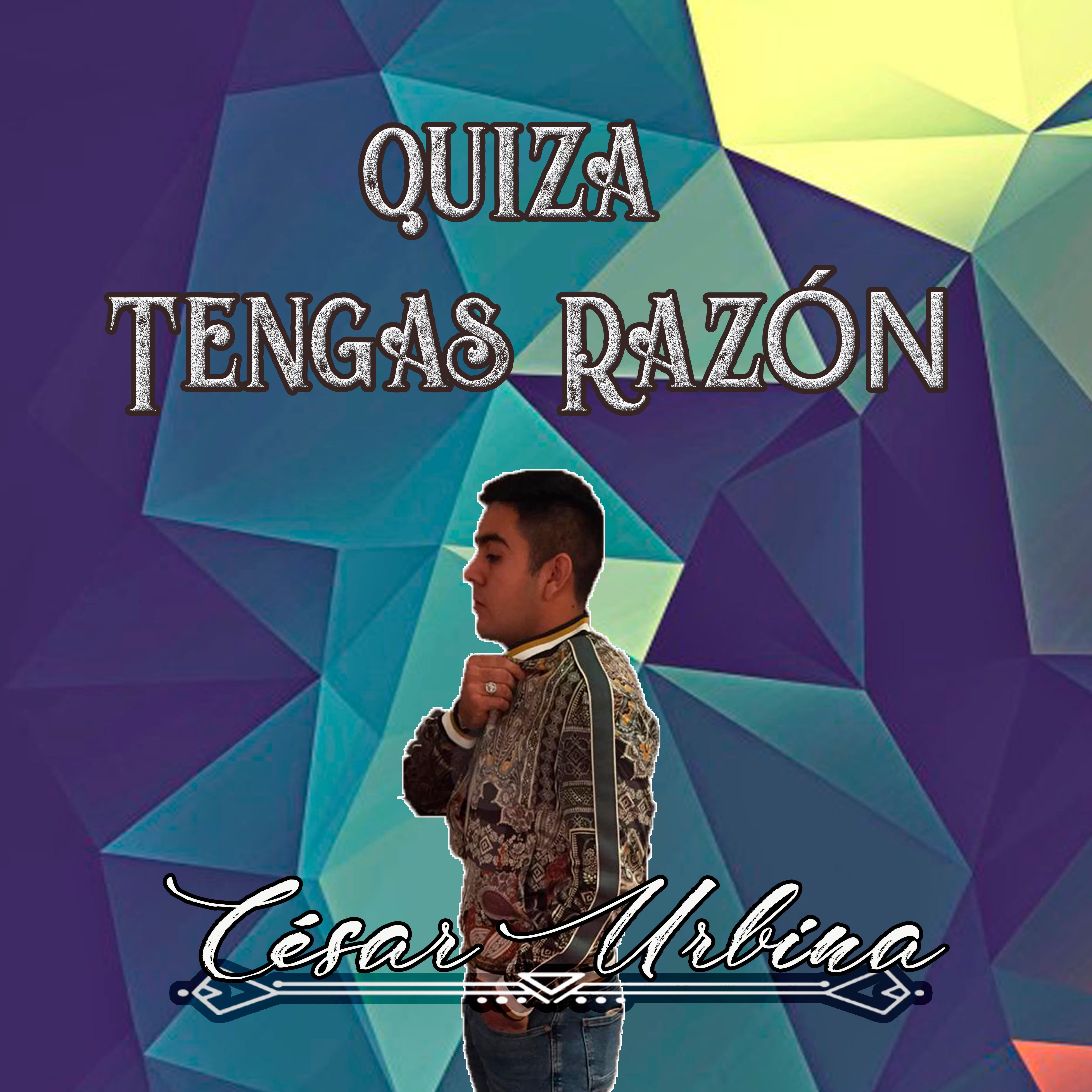 Quiza Tengas Razo n