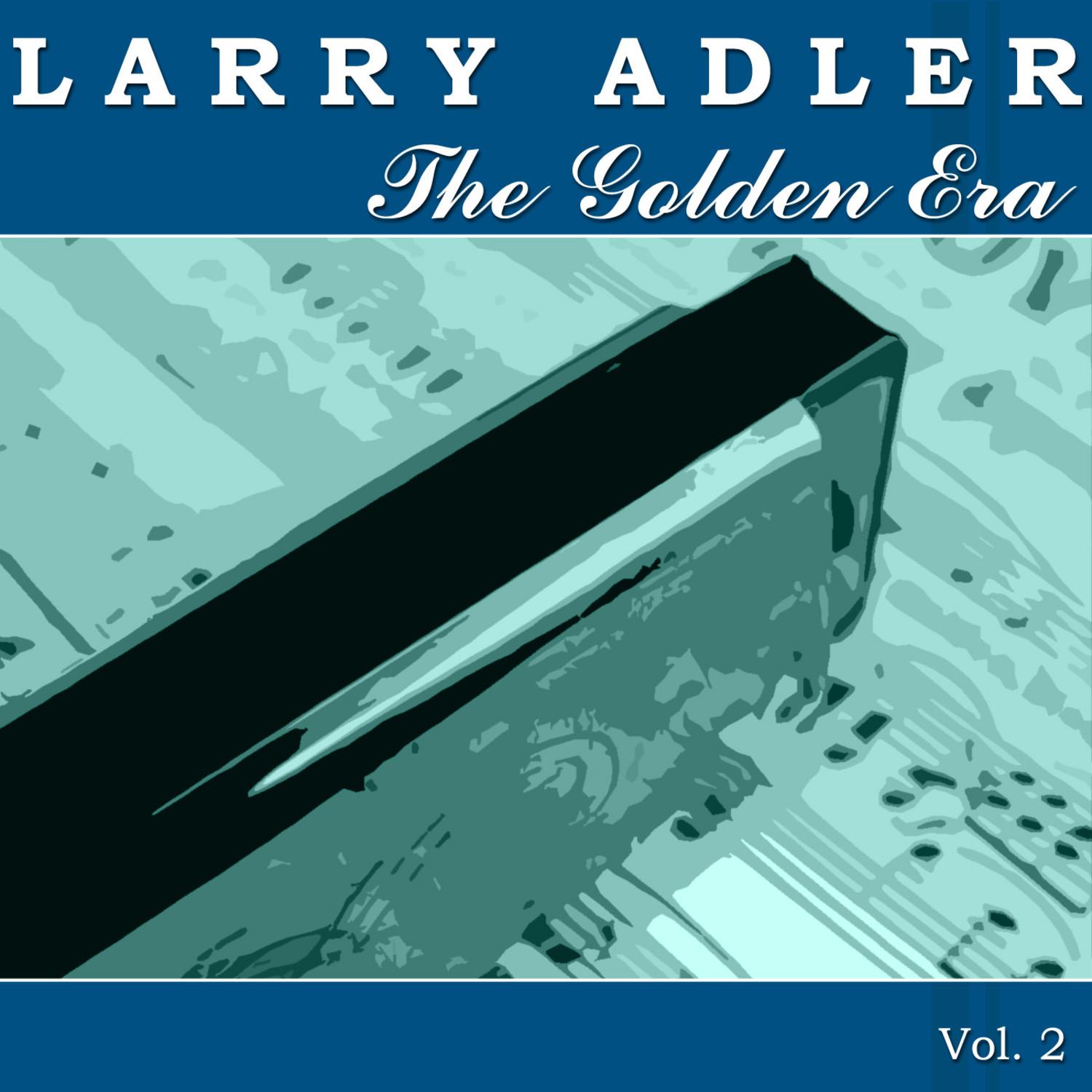 The Golden Era of Larry Adler - Vol. 2