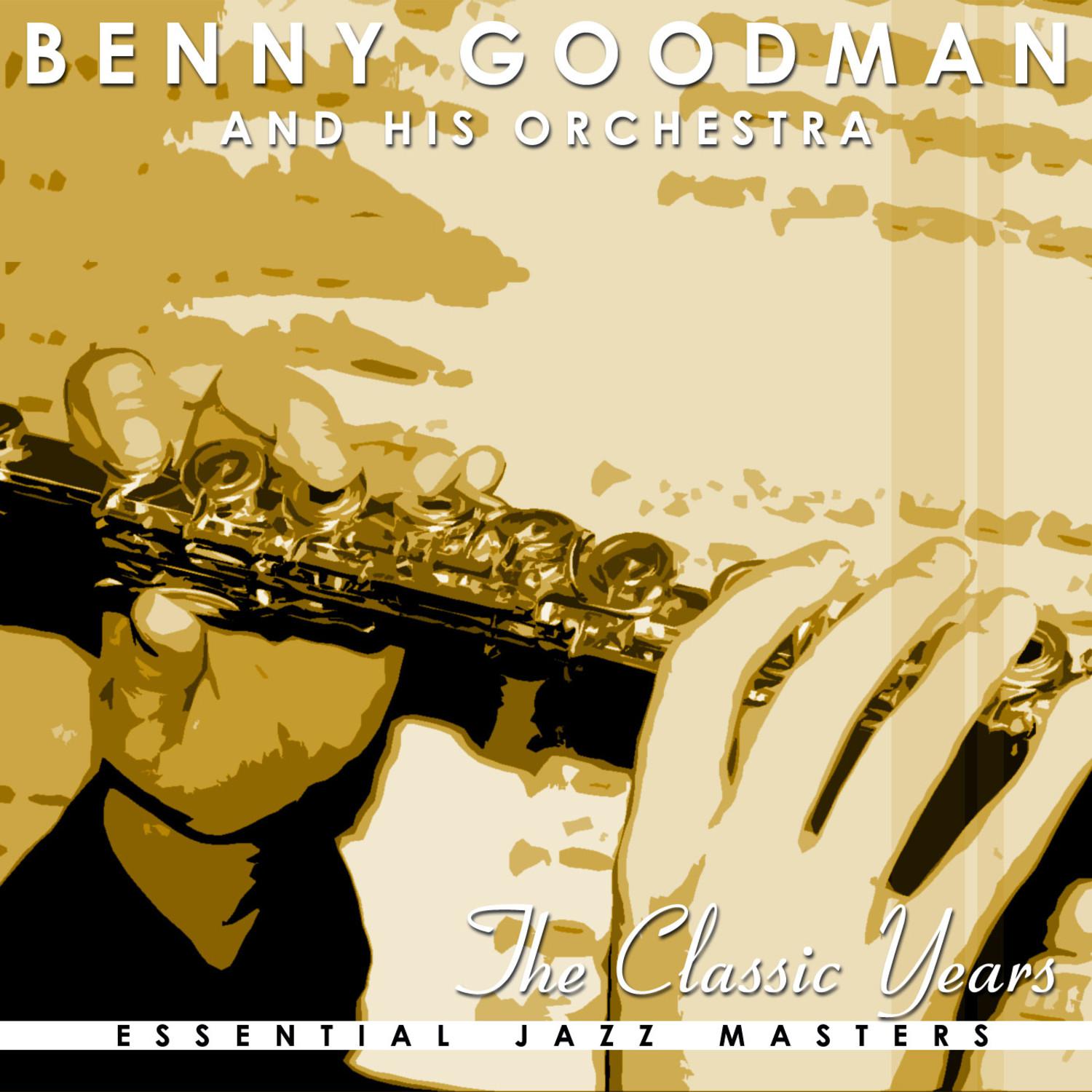 The Classic Years Of Benny Goodman