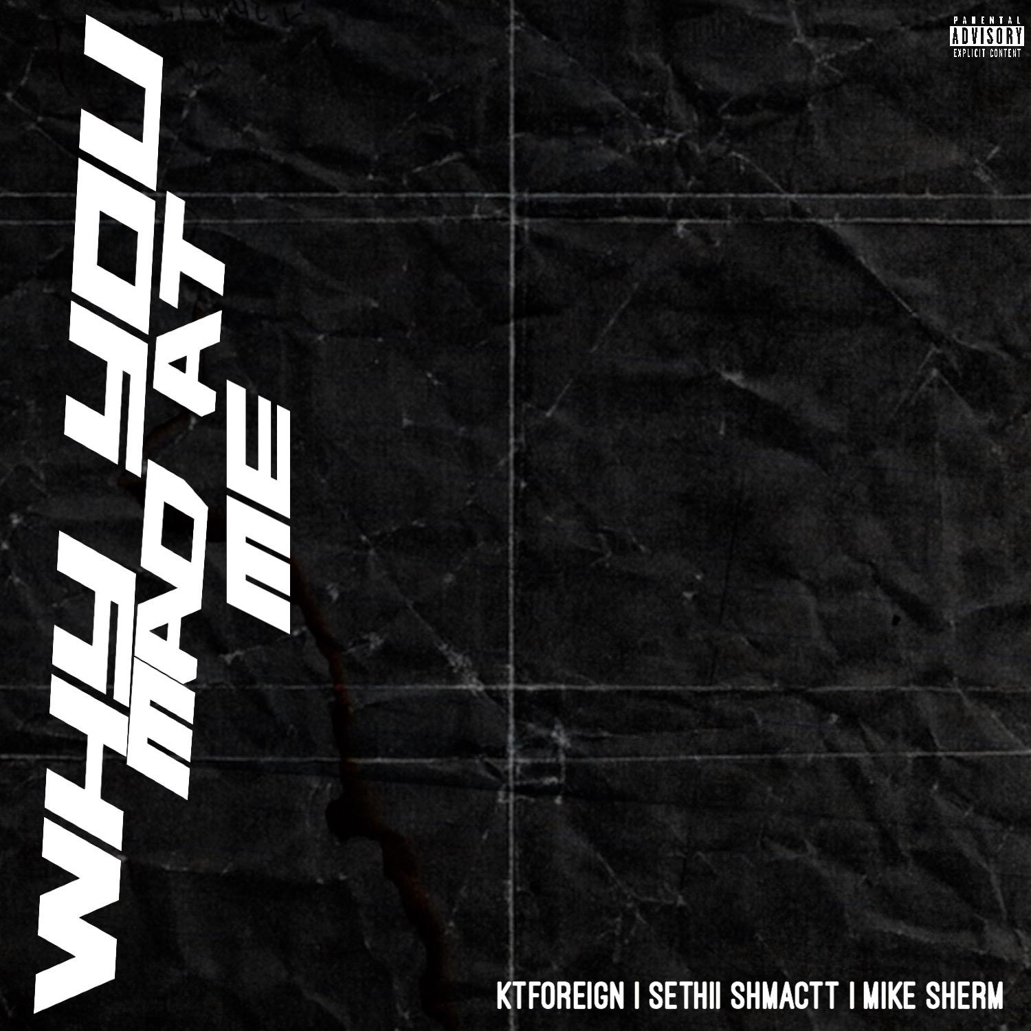 Why You Mad At Me (feat. Sethii Shmactt & Mike Sherm)