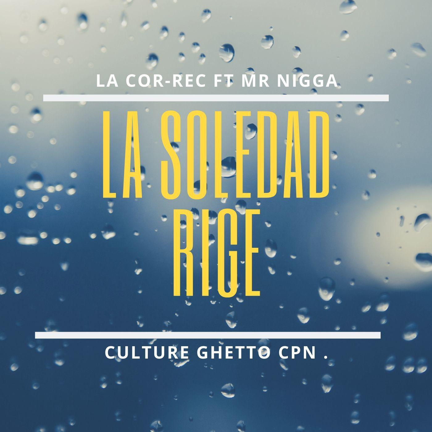 La Soledad Rige, La Cor-Rec. Culture Ghetto Cpn