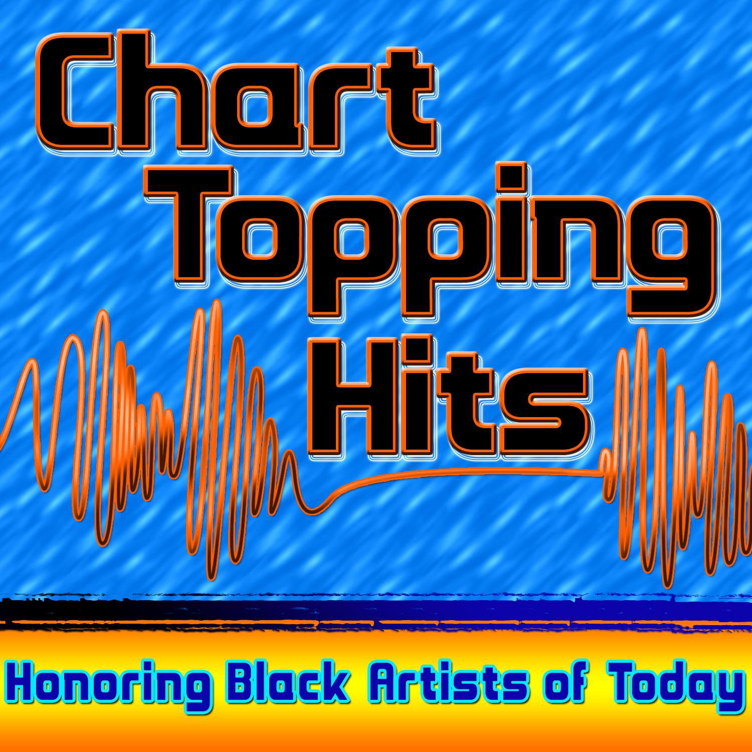 Chart Topping Hits - Honoring Black Artists of Today In Celebration Of Black History Month