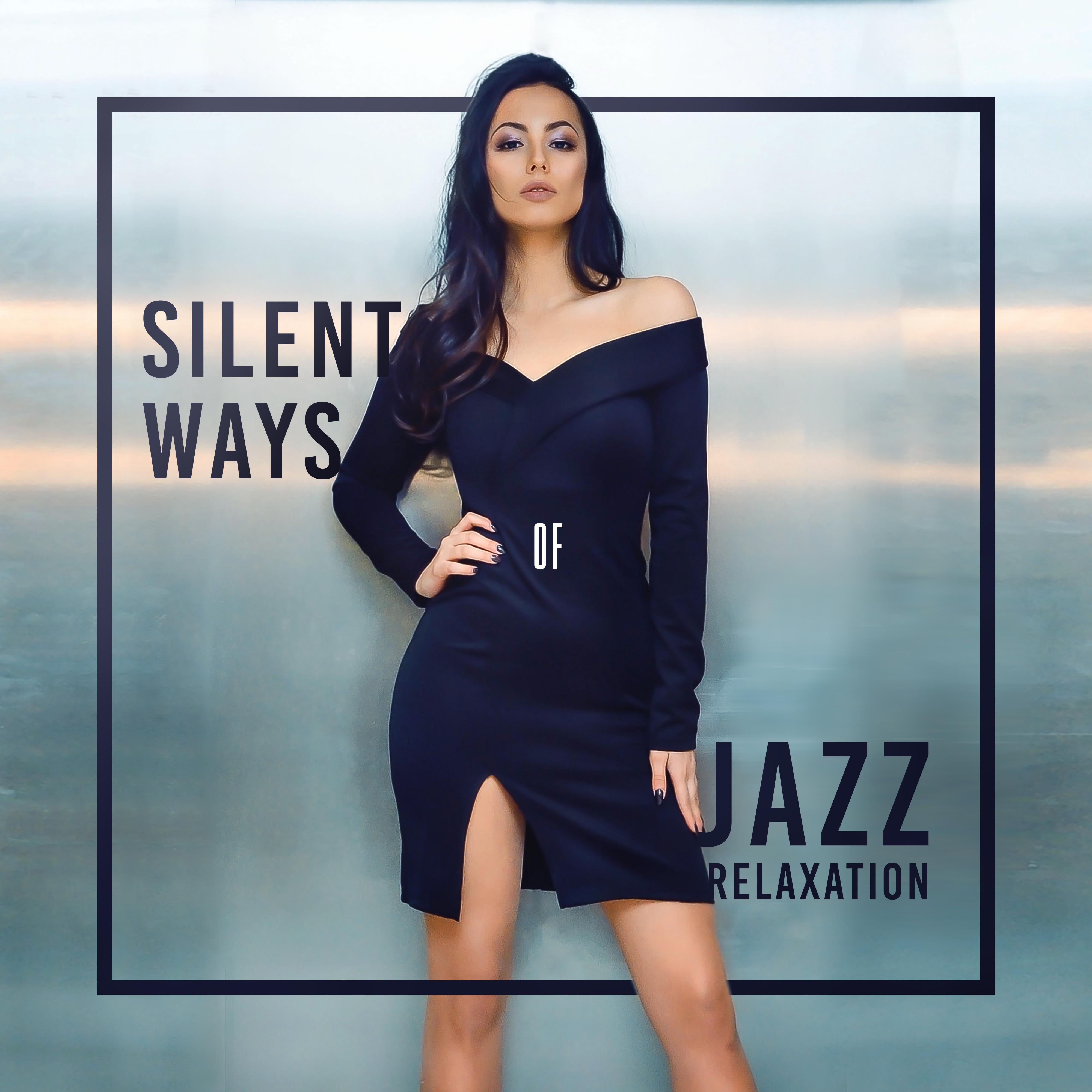 Silent Ways of Jazz Relaxation: Top 2019 Smooth Jazz Soft Music for Relaxing, Calming Down, Stress Relief Sounds, Rest After Tough Day