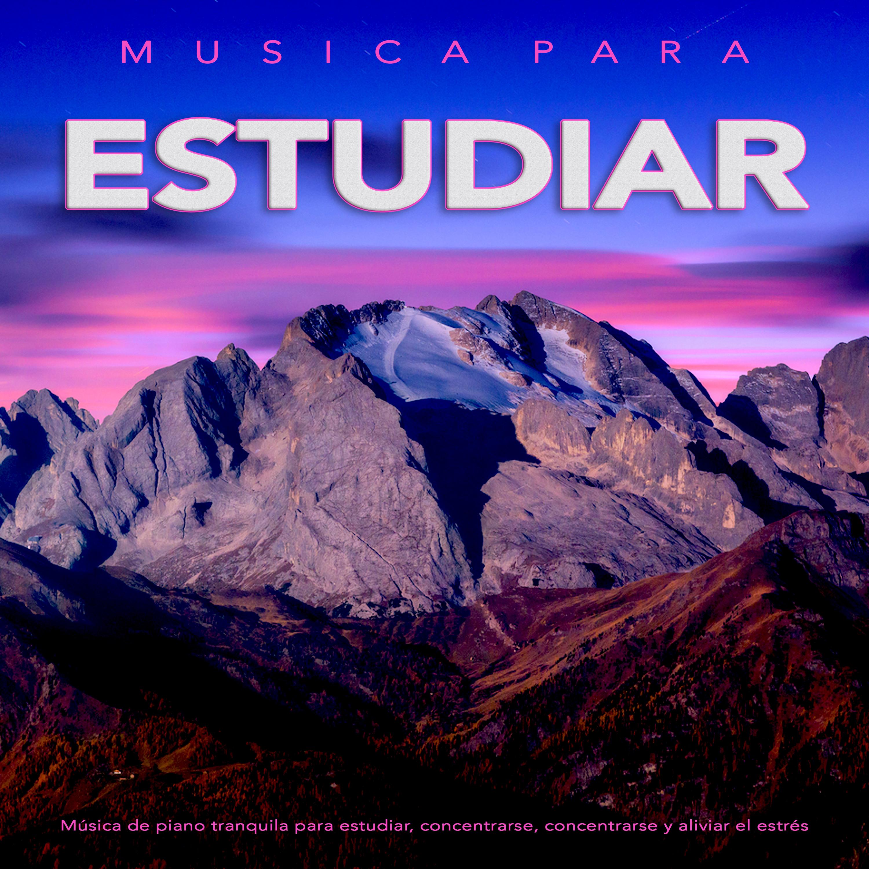 Musica para estudiar: Mu sica de piano tranquila para estudiar, concentrarse, concentrarse y aliviar el estre s.