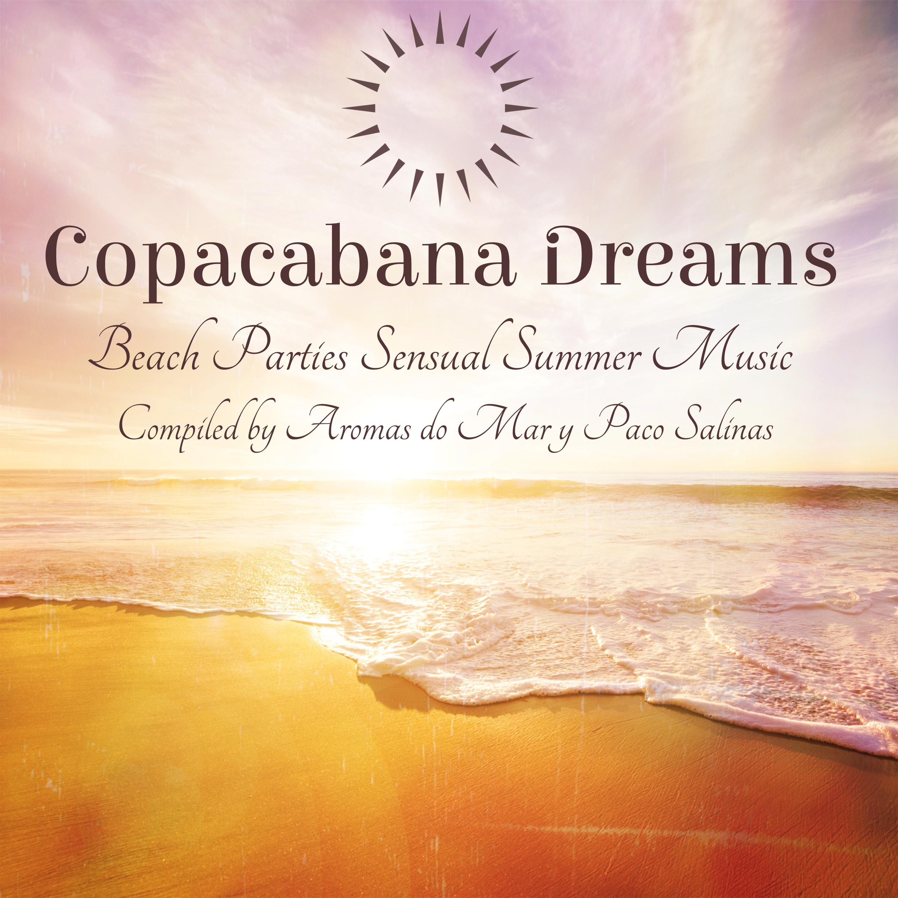 Copacabana Dreams  Beach Parties Sensual Summer Music Compiled by Aromas do Mar y Paco Salinas