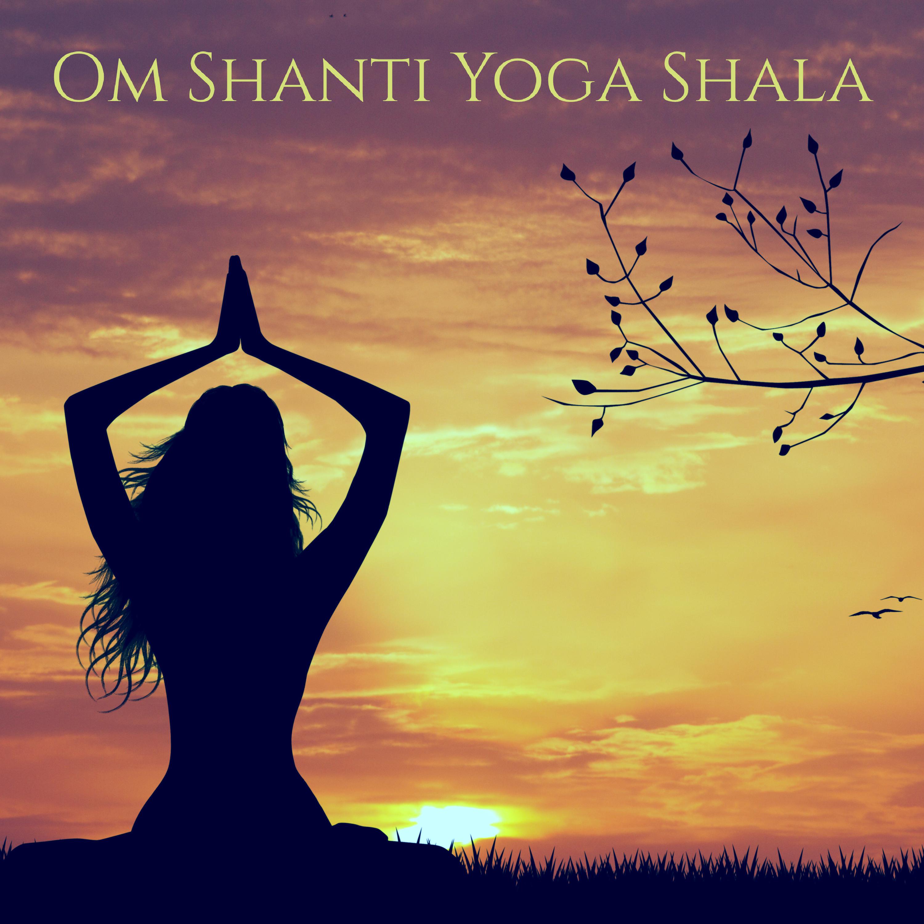 Om Shanti Yoga Shala  Inspiring and Healing, the Perfect Background Music for Vinyasa Yoga Practice