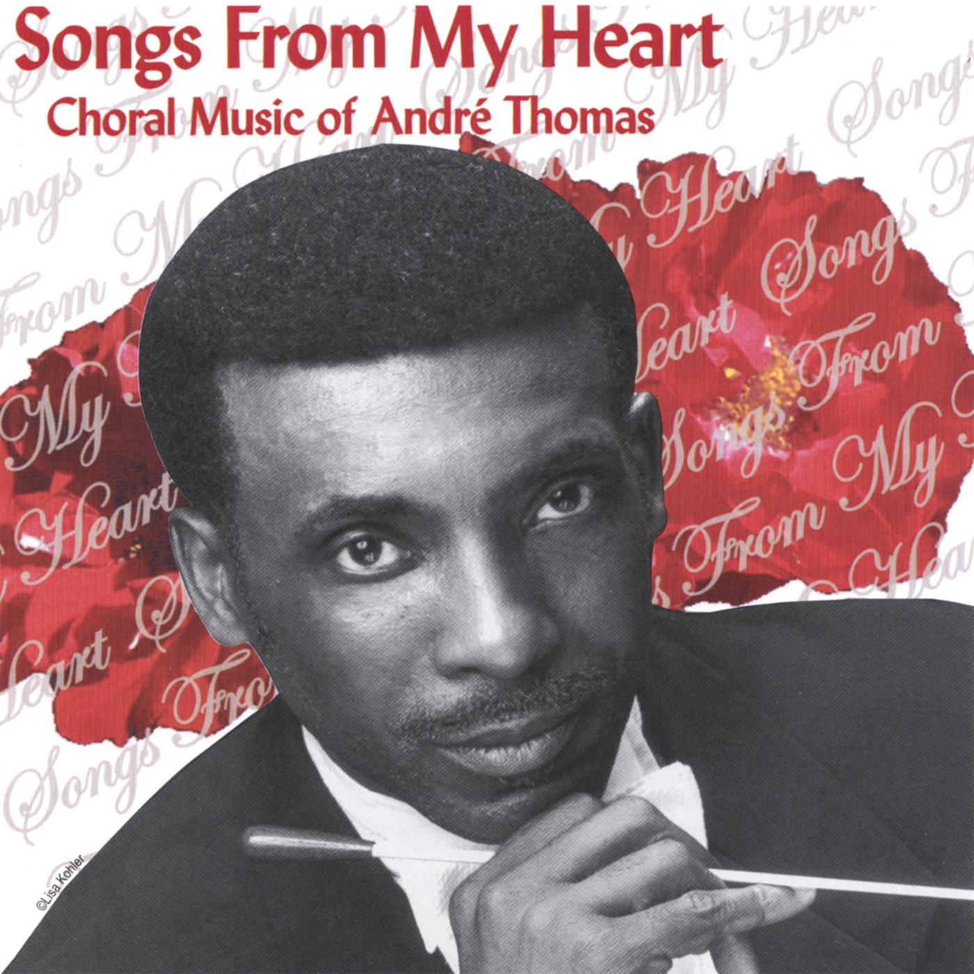 Songs From My Heart : Choral Music Of Andre Thomas