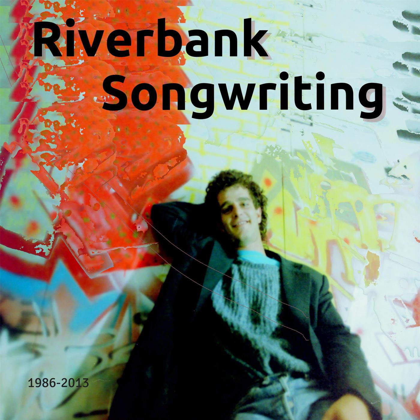 Riverbank Songwriting (1986 - 2013)