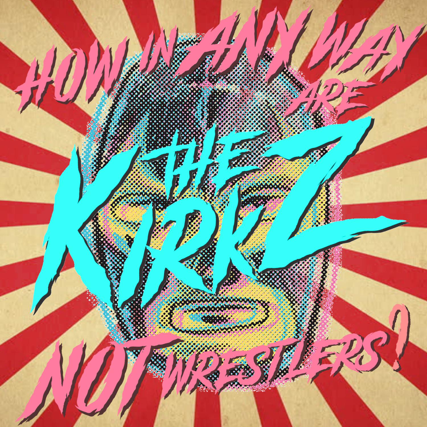 How, In Anyway, Are The Kirkz Not Wrestlers?