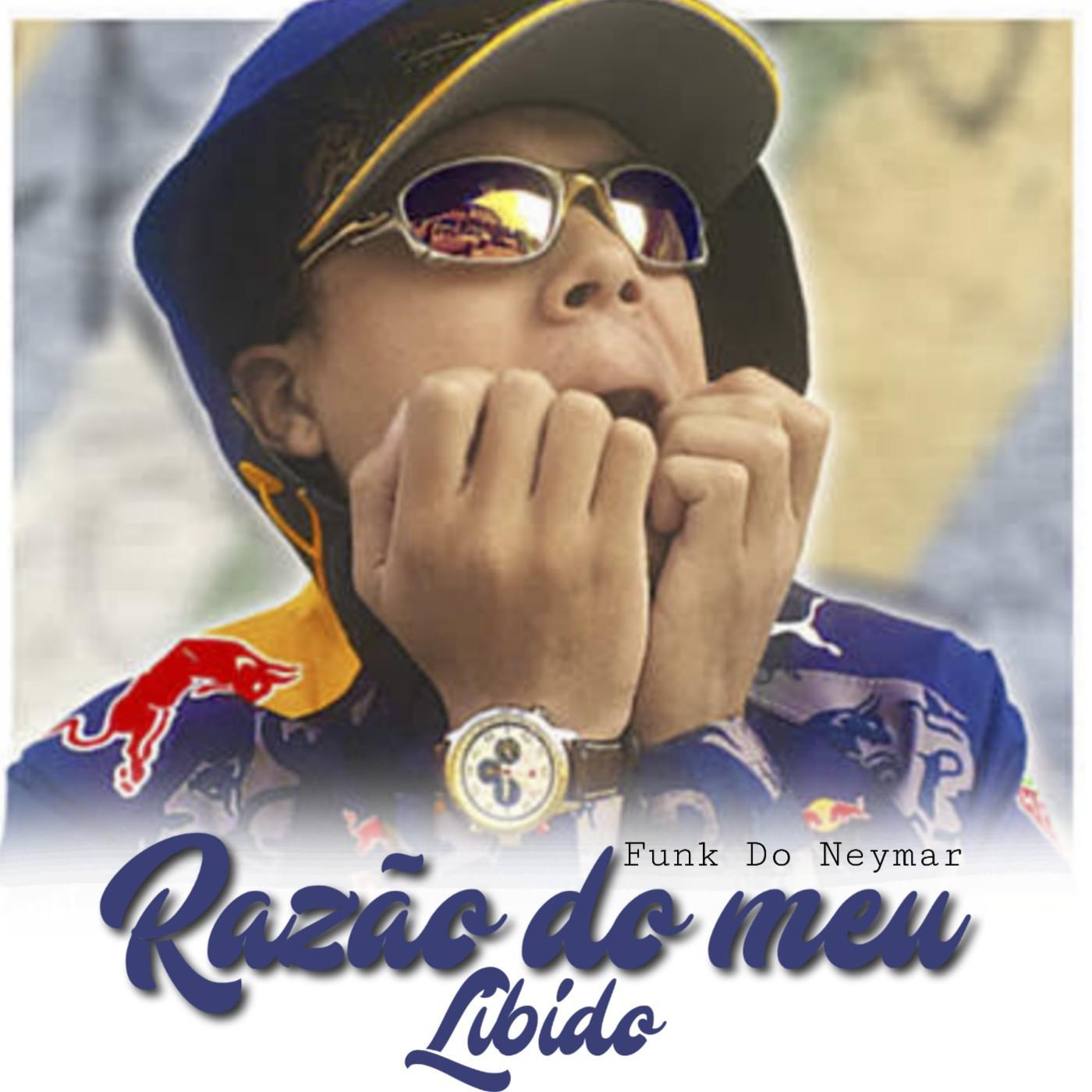 Funk do Neymar, Raz o do Meu Li bido