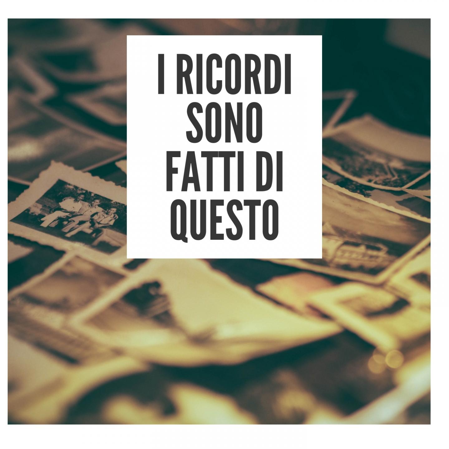 I ricordi sono fatti di questo