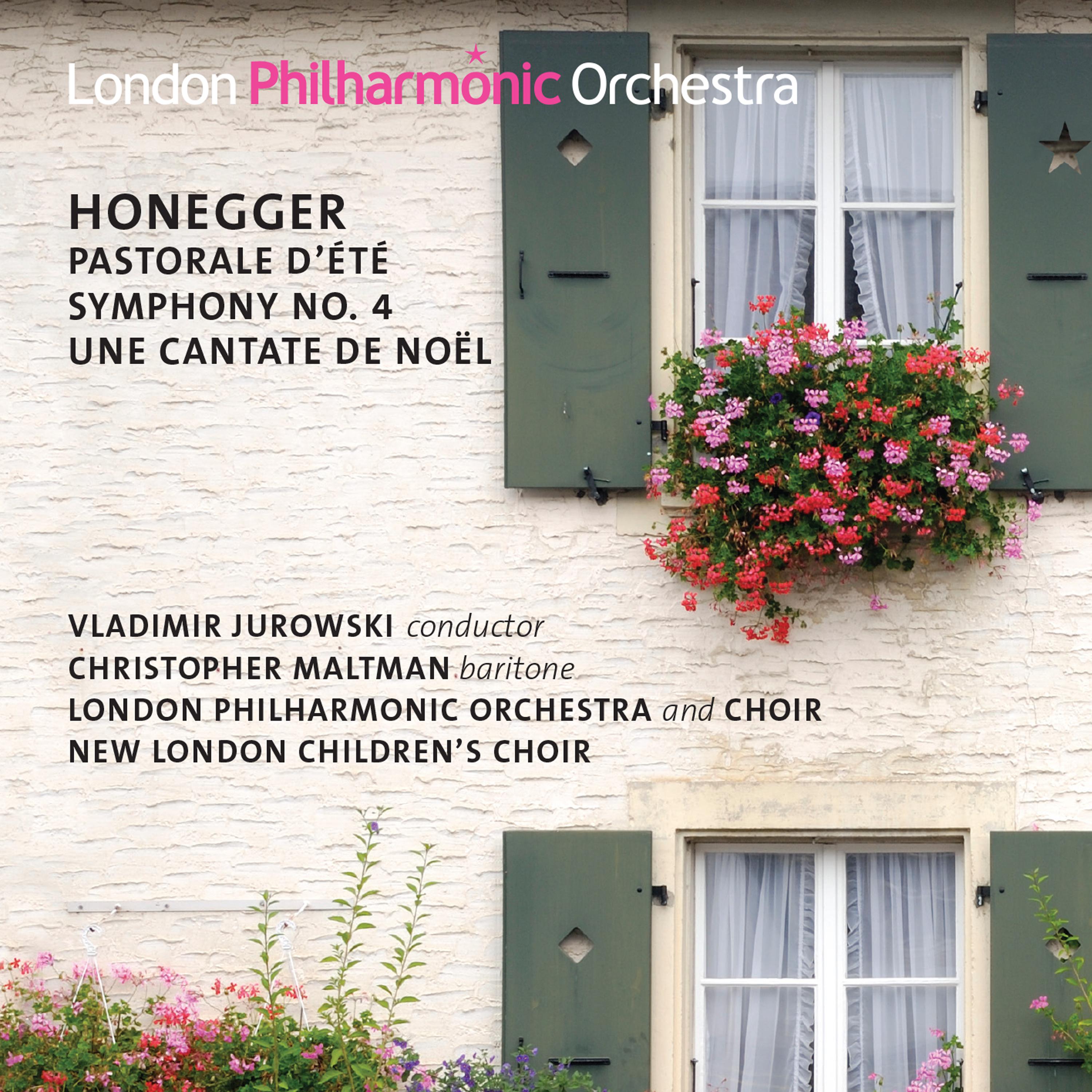 Honegger: Symphony No. 4, Une Cantate de No l, Pastorale d'e te