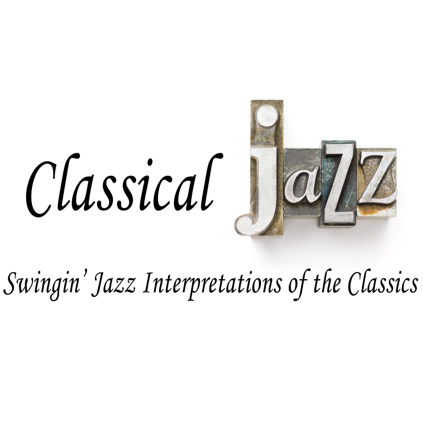 Classical Jazz: Swingin' Jazz Interpretations of the Classics