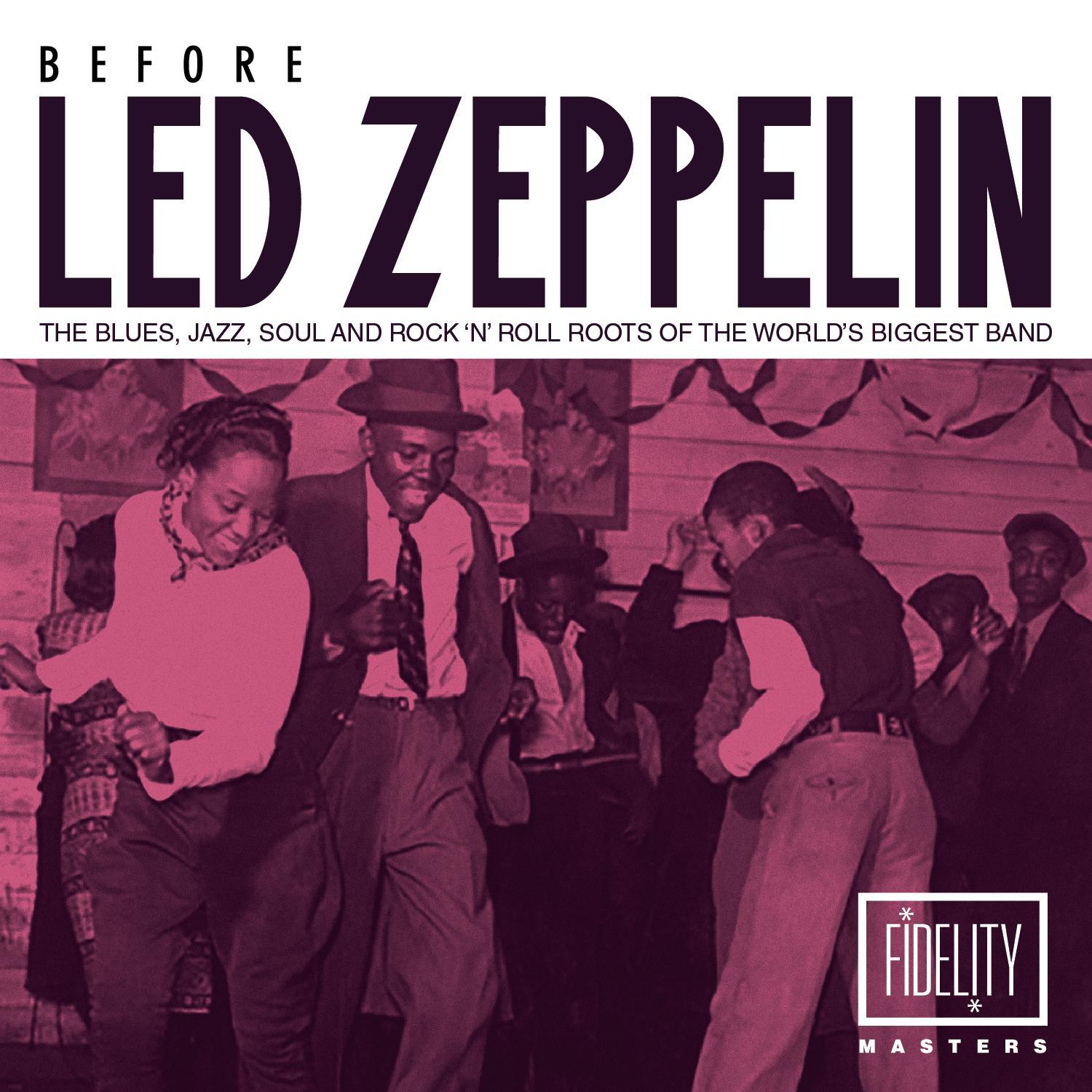 Before Led Zeppelin - The Blues, Jazz, Soul and Rock 'N' Roll Roots of the World's Biggest Band