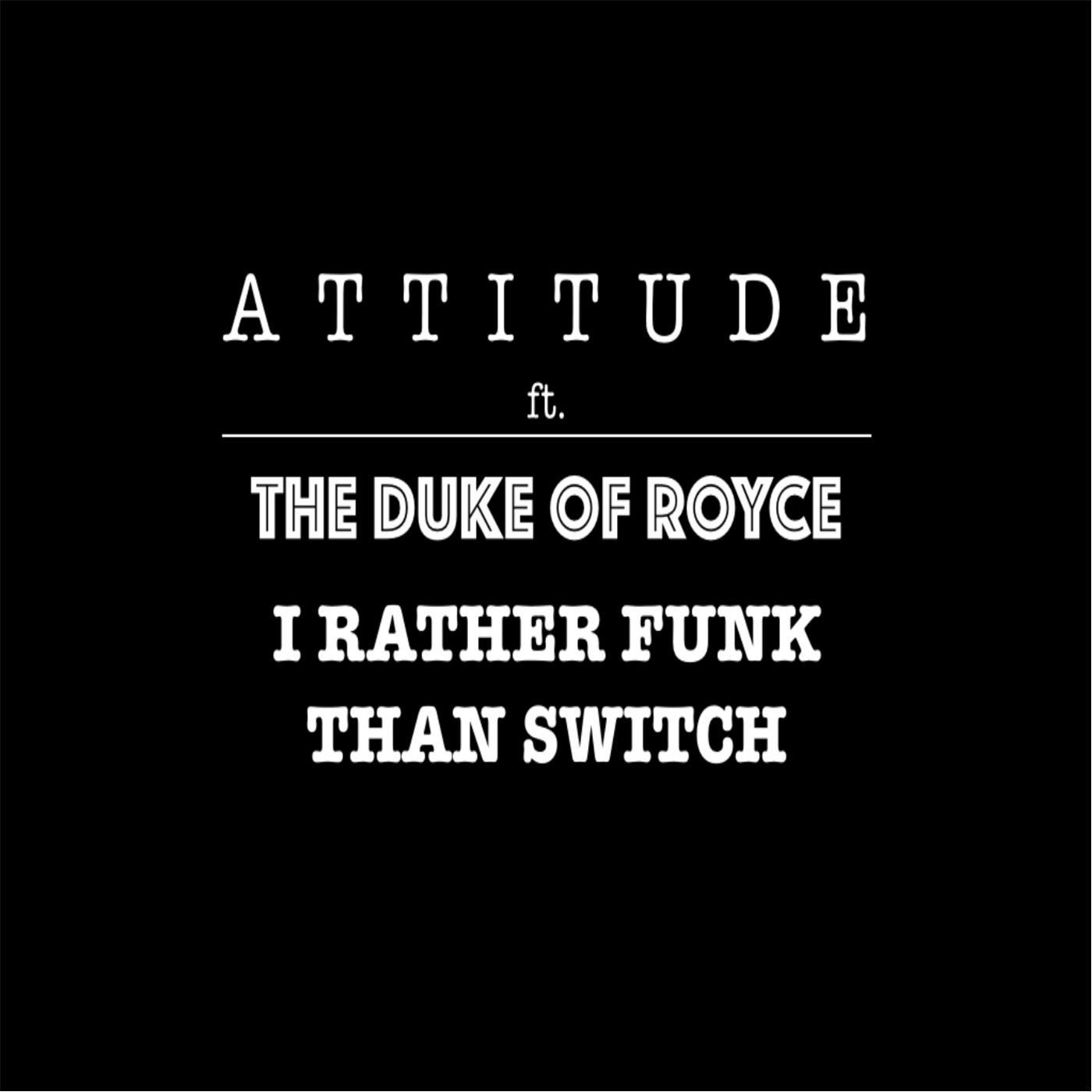I'd Rather Funk Than Switch (feat. The Duke of Royce)