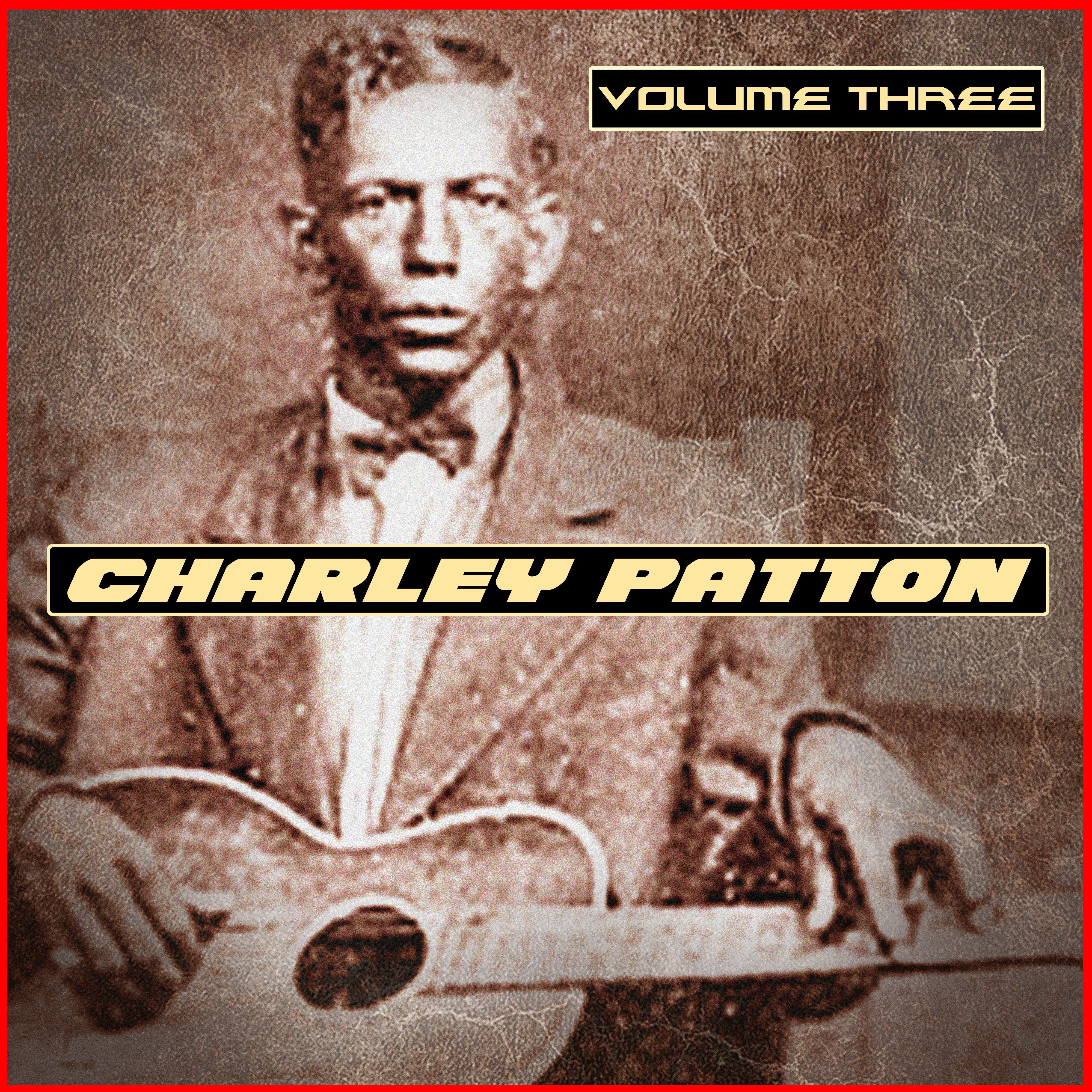 Charley Patton Volume Three
