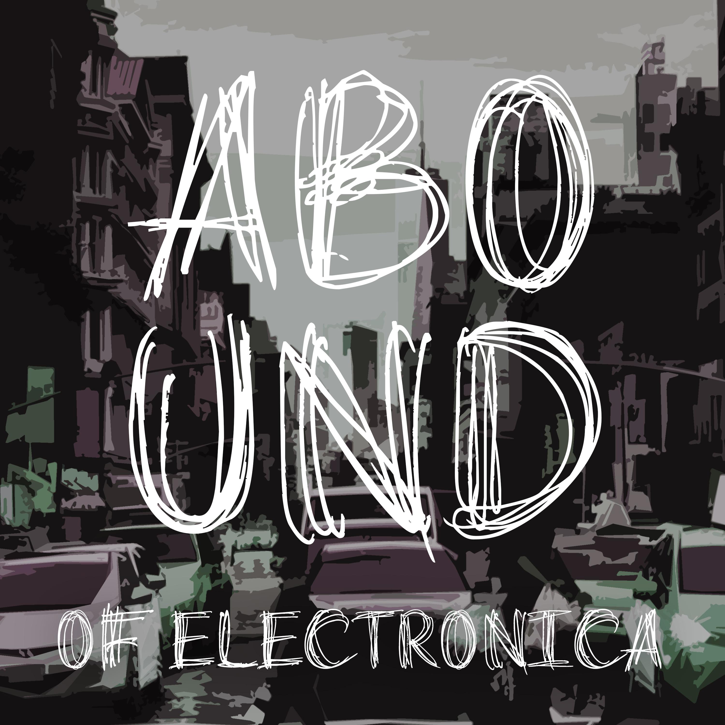 Abound of Electronica, Pt. 1