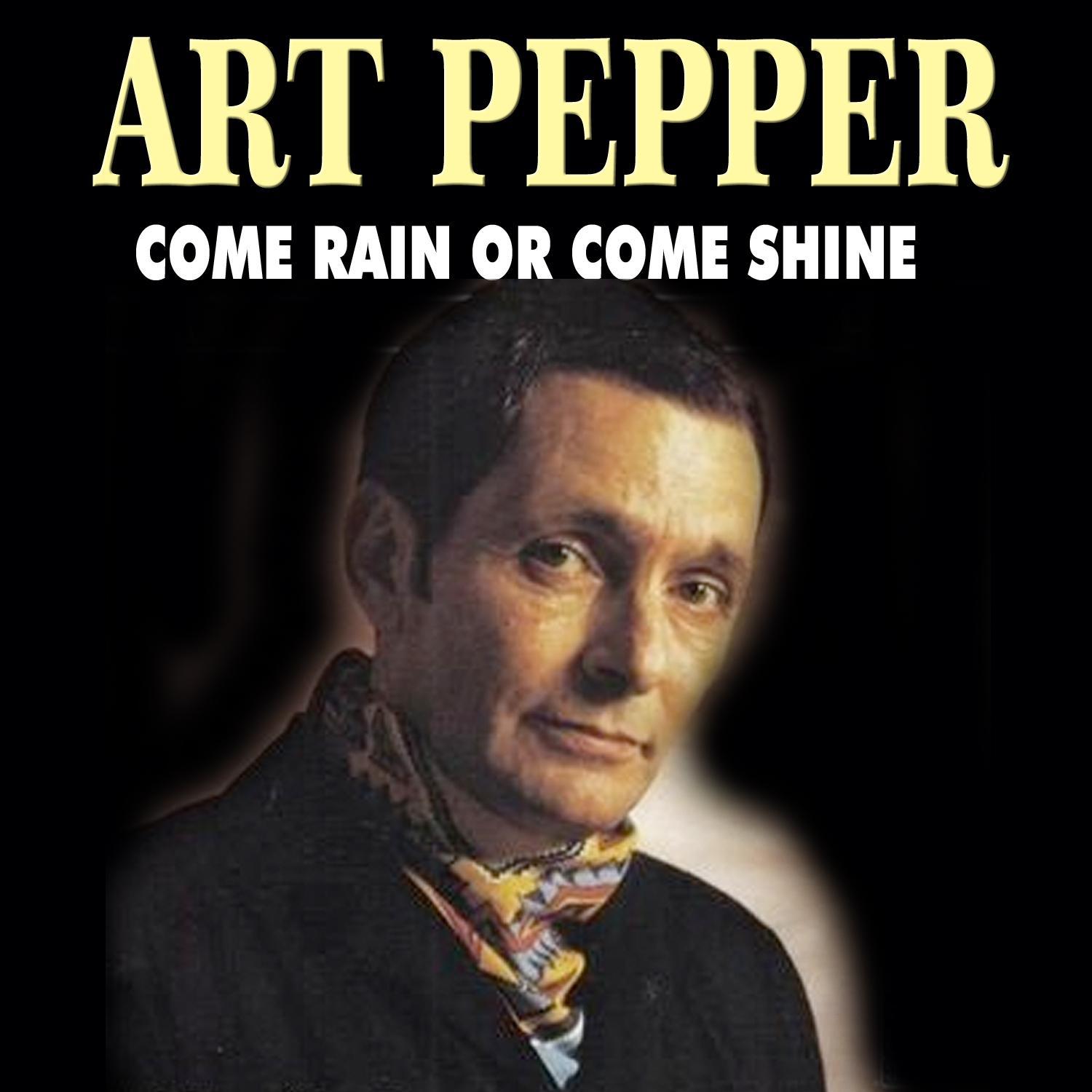 Art Pepper - Come Rain or Come Shine