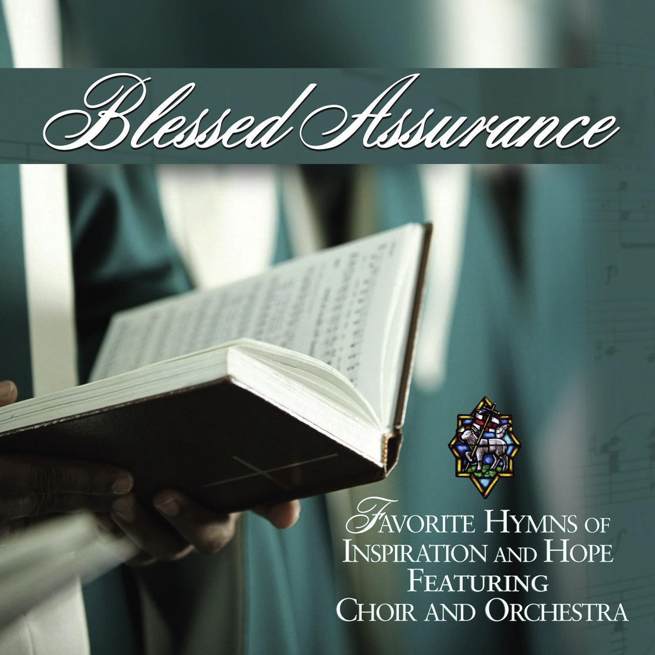 Blessed Assurance: Favorite Hymns Of Inspiration and Hope featuring Choir and Orchestra